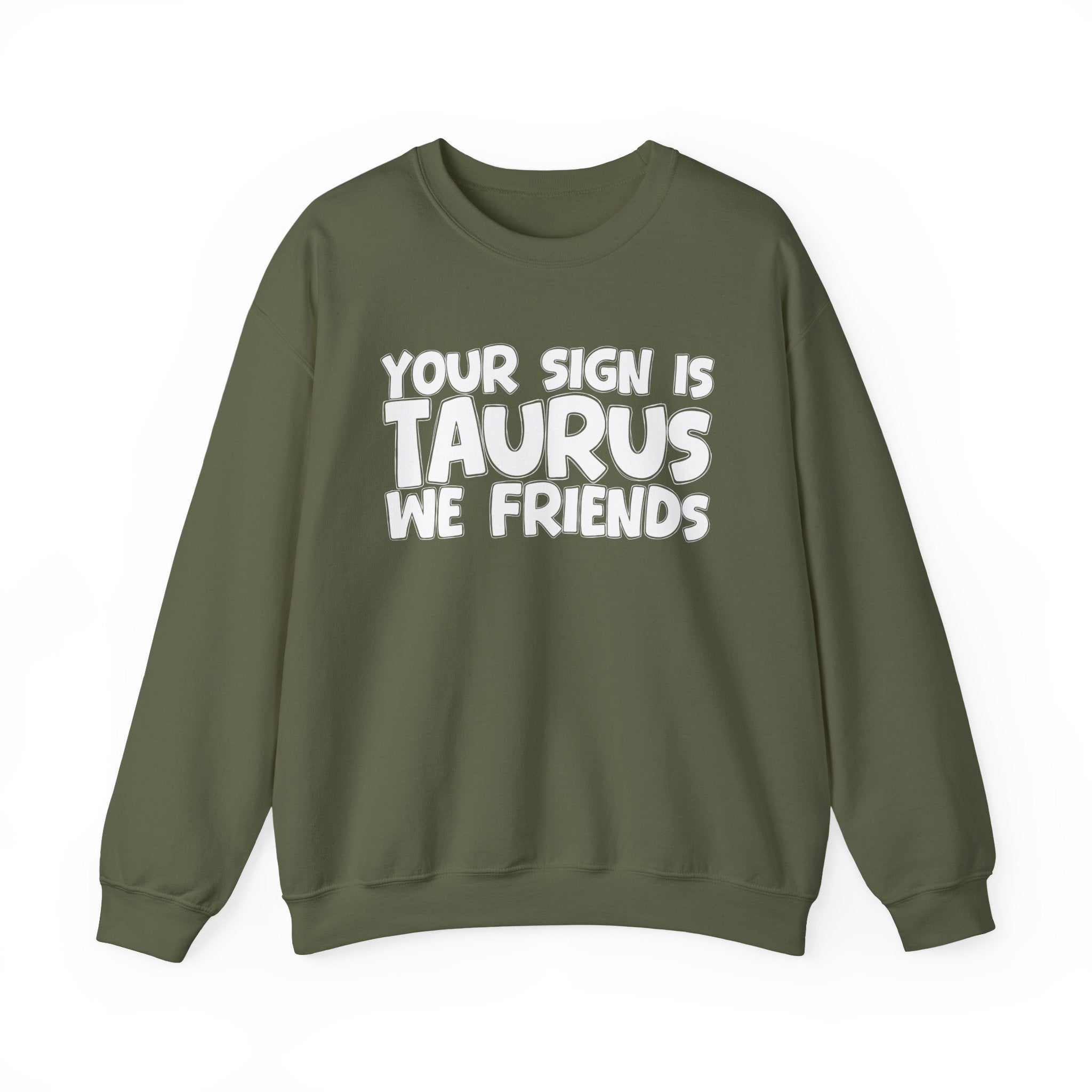 Your Sign is TAURUS We Friends - Fun Astrological Pride Sweatshirt