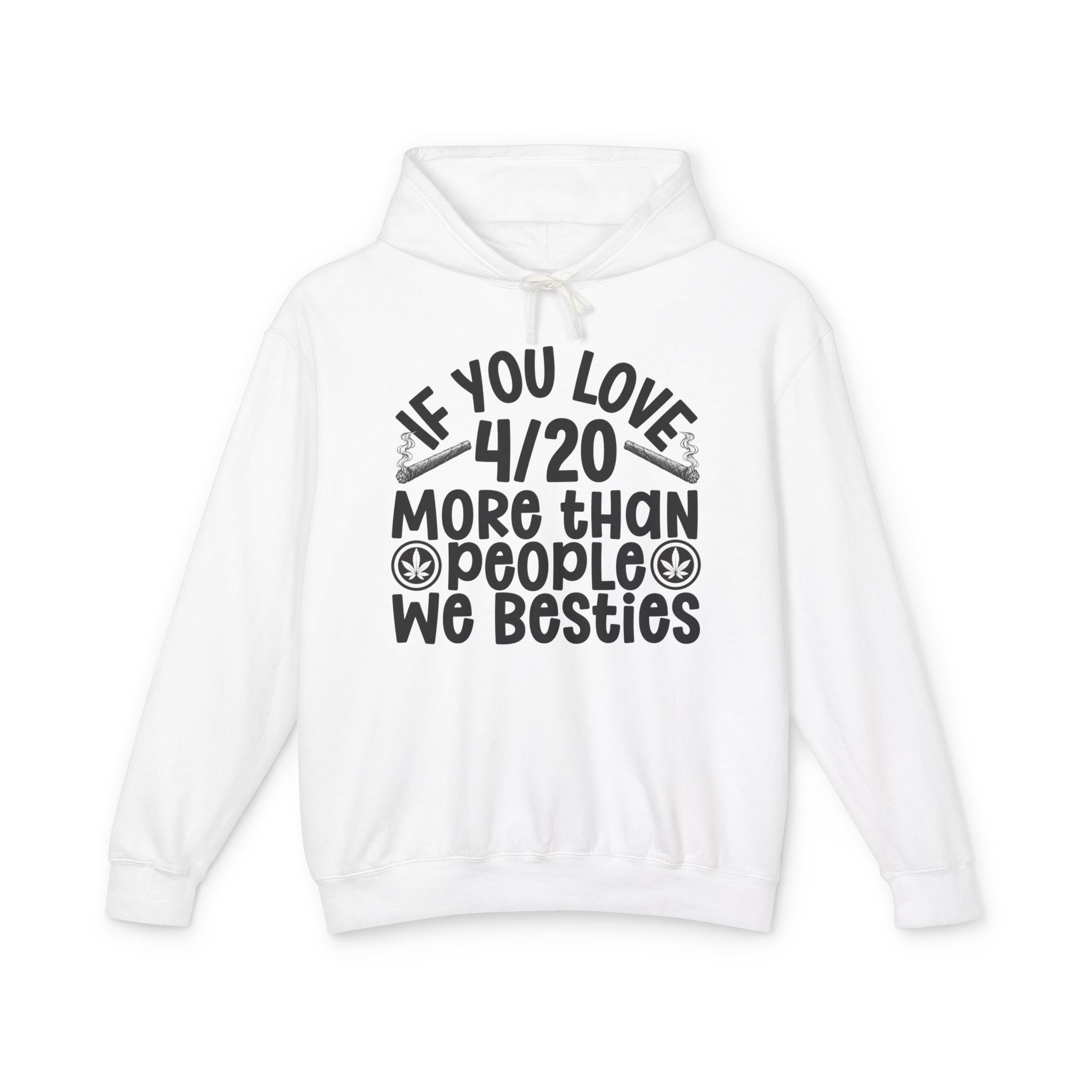If You Love 4/20 More Than People We Besties — Cannabis Lovers Hoodie