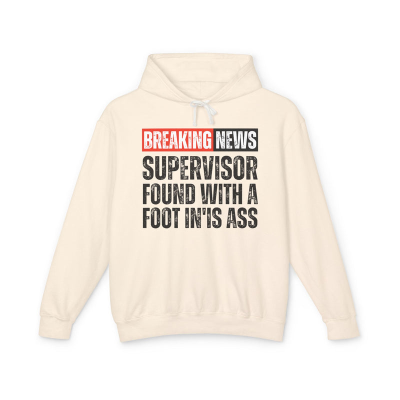 Breaking News: A Supervisor Found With A Foot In'Is Ass －Funny News Alert Hoodie