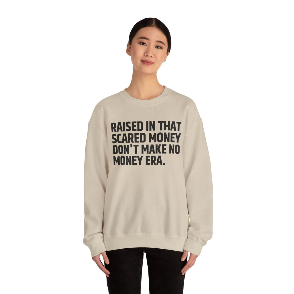 Raised In That Scared Money Don't Make No Money Era- Funny Back In The Days Sweatshirt