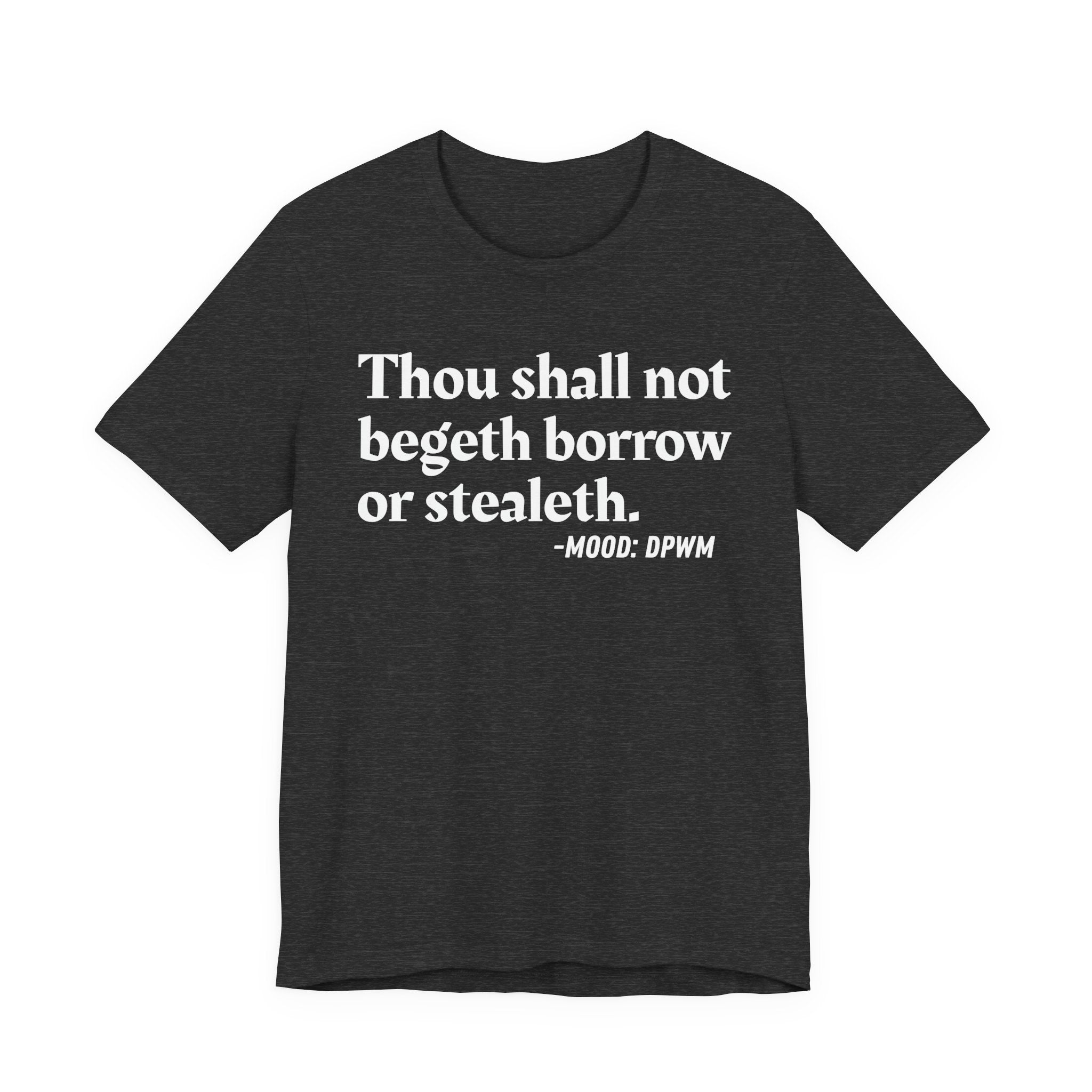 Thou Shall Not Begeth Borrow Or Stealeth— Funny Morals Humor T-Shirt