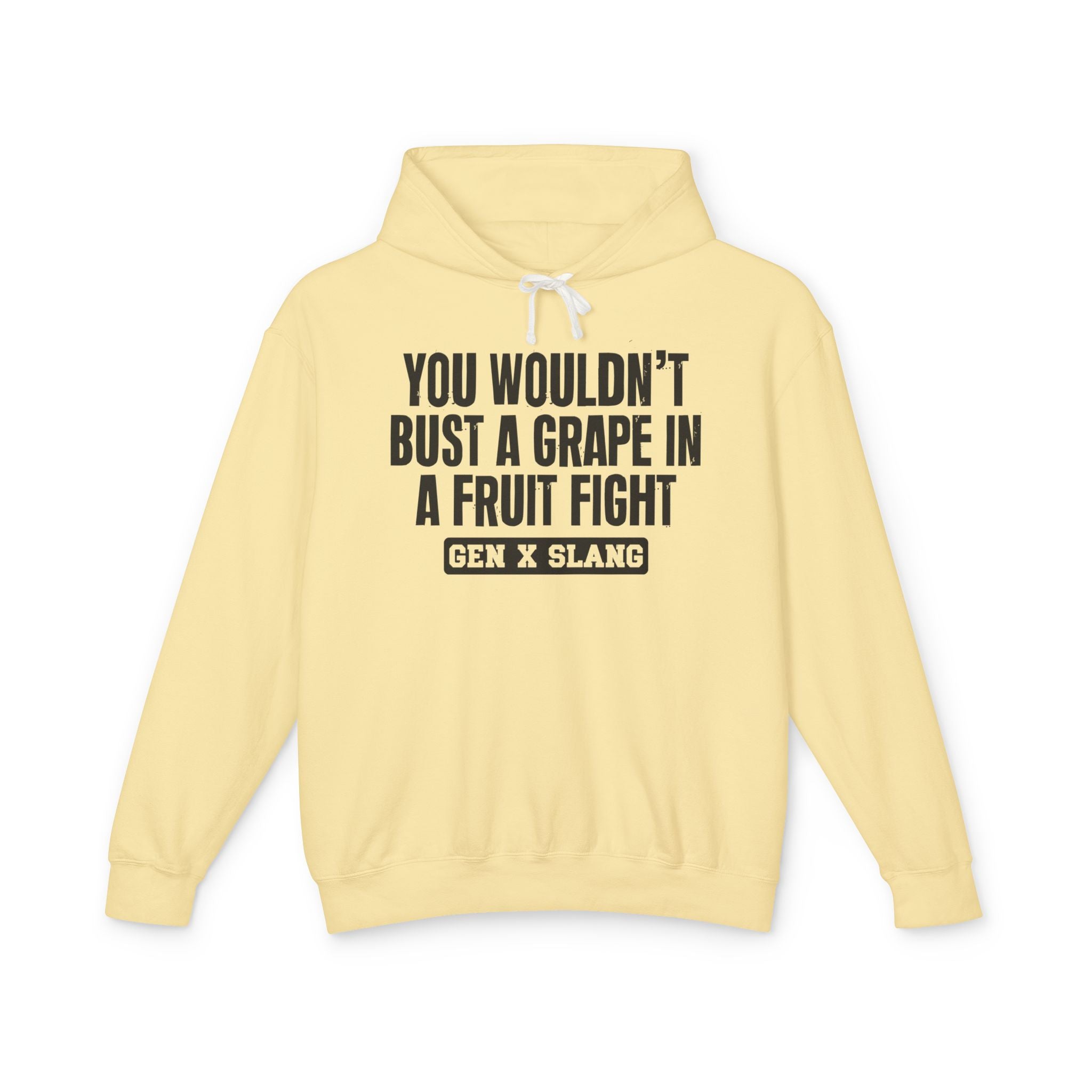 You Wouldn't Bust A Grape In A Fruit Fight - Gen X Slang Hoodie
