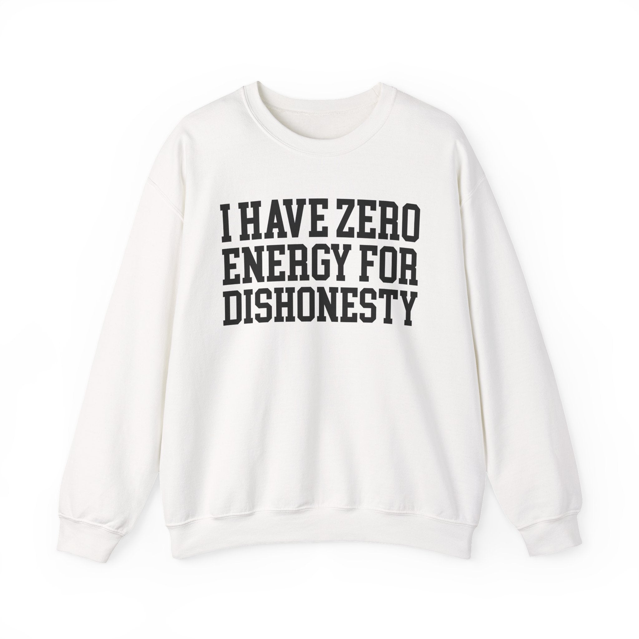 I Have Zero Energy For Dishonesty - Sweatshirt