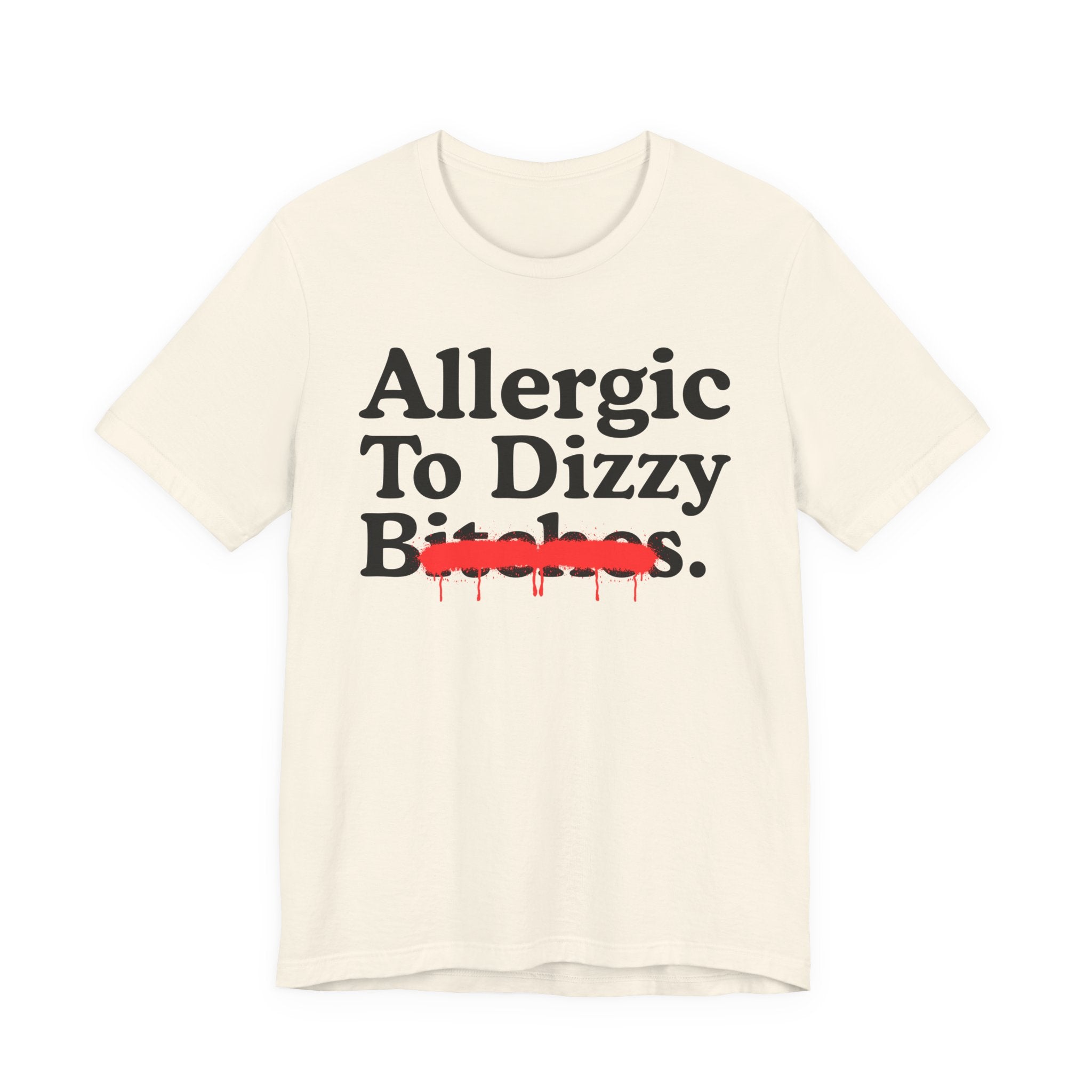 Allergic To Dizzy Bitches — Sarcastic Sassy Statement T-Shirt