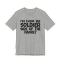 I'm From The Soldier Side Of The Family - Humorous Family Pride T-Shirt