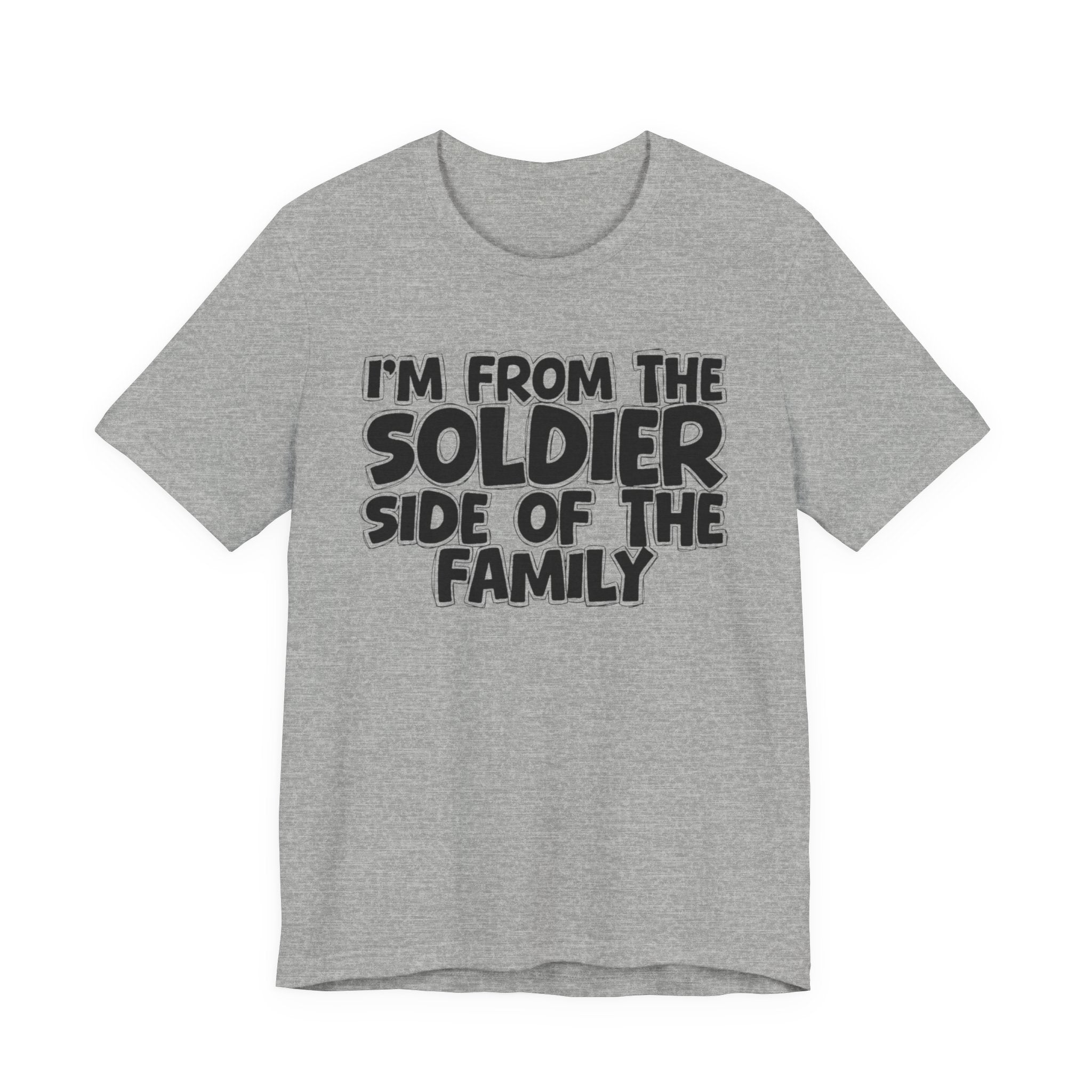 I'm From The Soldier Side Of The Family - Humorous Family Pride T-Shirt