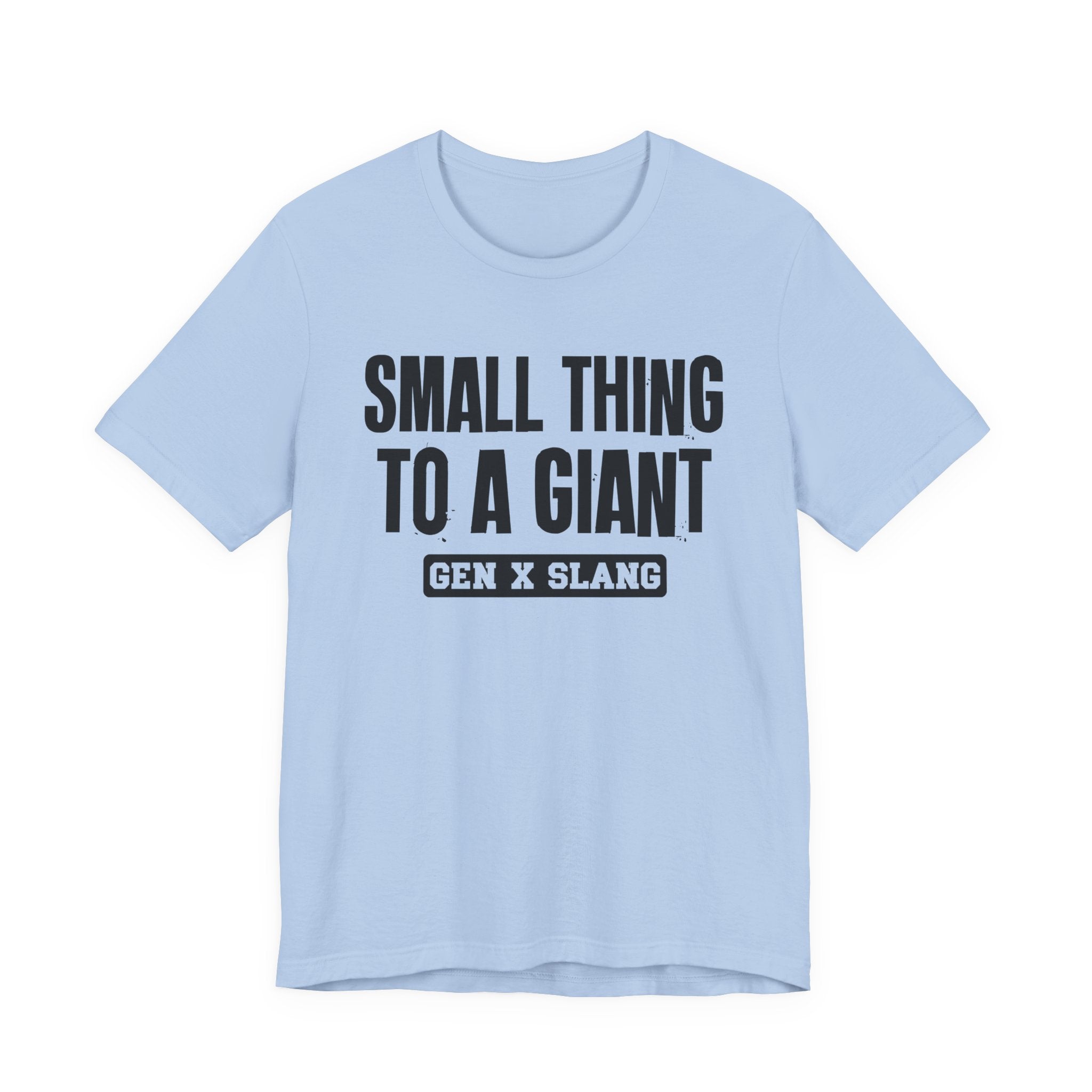 Gen X Slang T-Shirt - Small Thing To  Giant - Retro Humor Tee
