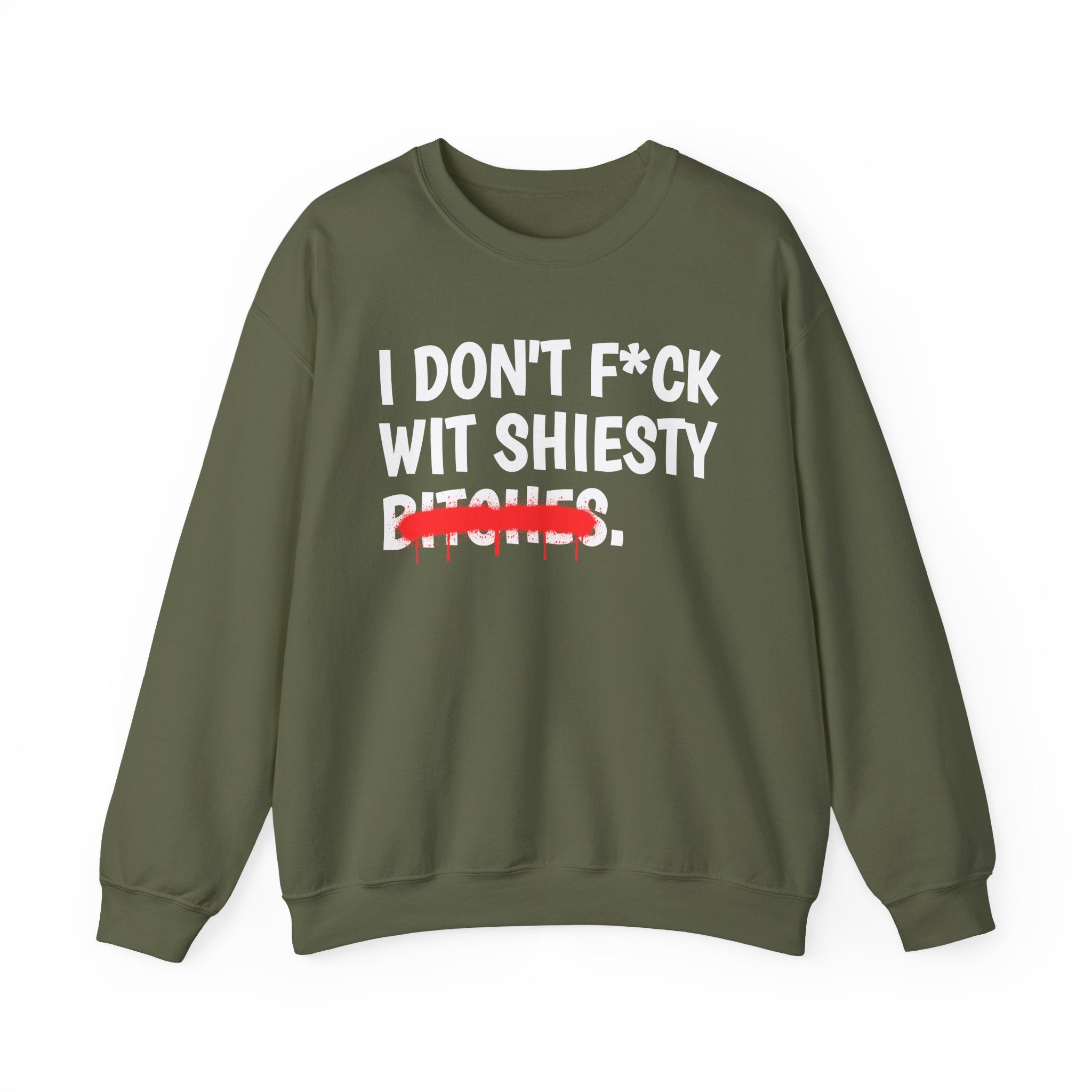 I Don't Fuck Wit Shiesty Bitches — Funny Sassy Statement Sweatshirt