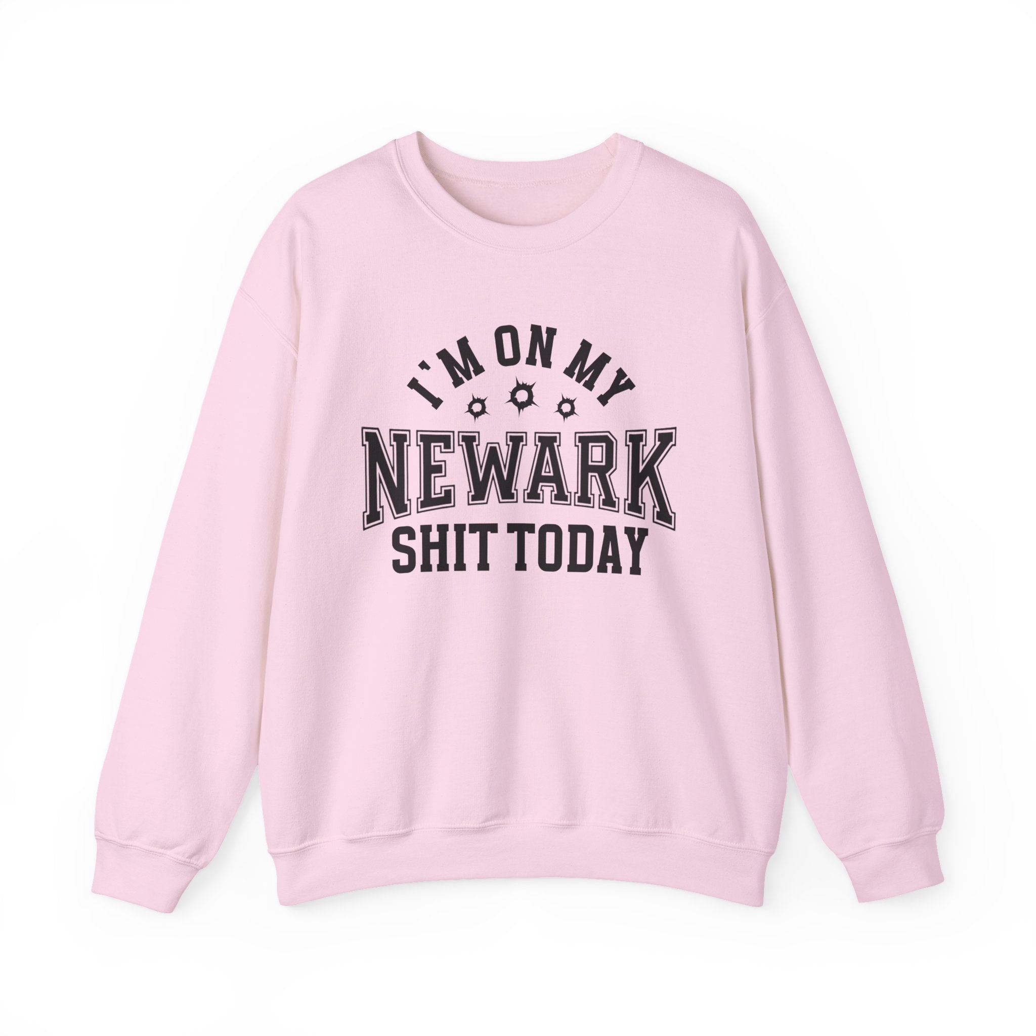 I'm On My Newark Shit Today (Bullet Holes) - Sweatshirt