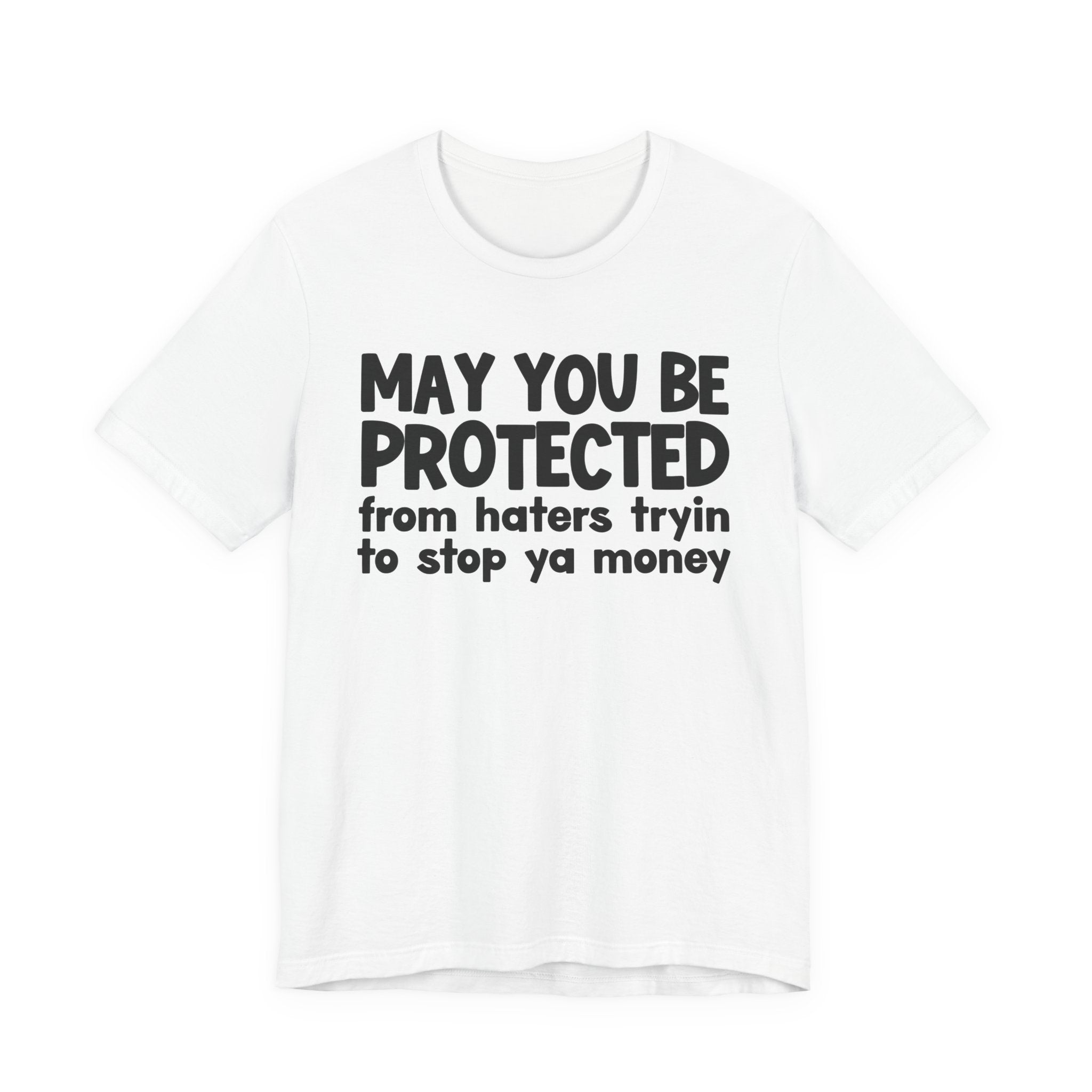 May You Be Protected From Haters Tryin To Stop Ya Money  — Funny Sarcastic Prayer Tee