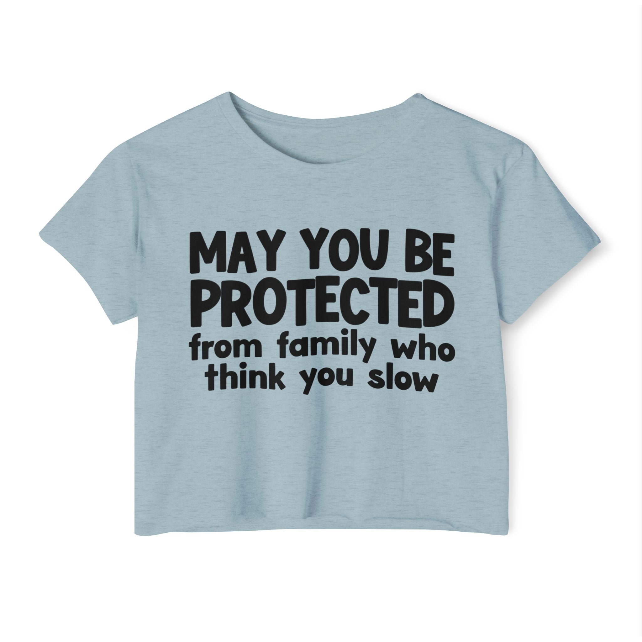 May You Be Protected From Family Who Think You Slow -Funny Sarcastic Prayer Crop Top