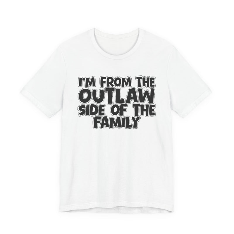 I'm From The Outlaw Side of the Family — Funny Family Pride T-Shirt