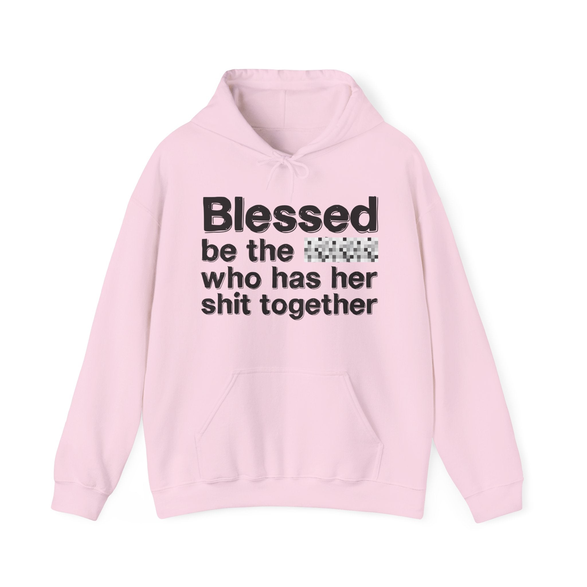 Blessed Be The Bitch Who Has Her Shit Together — Funny Inspirational Hoodie