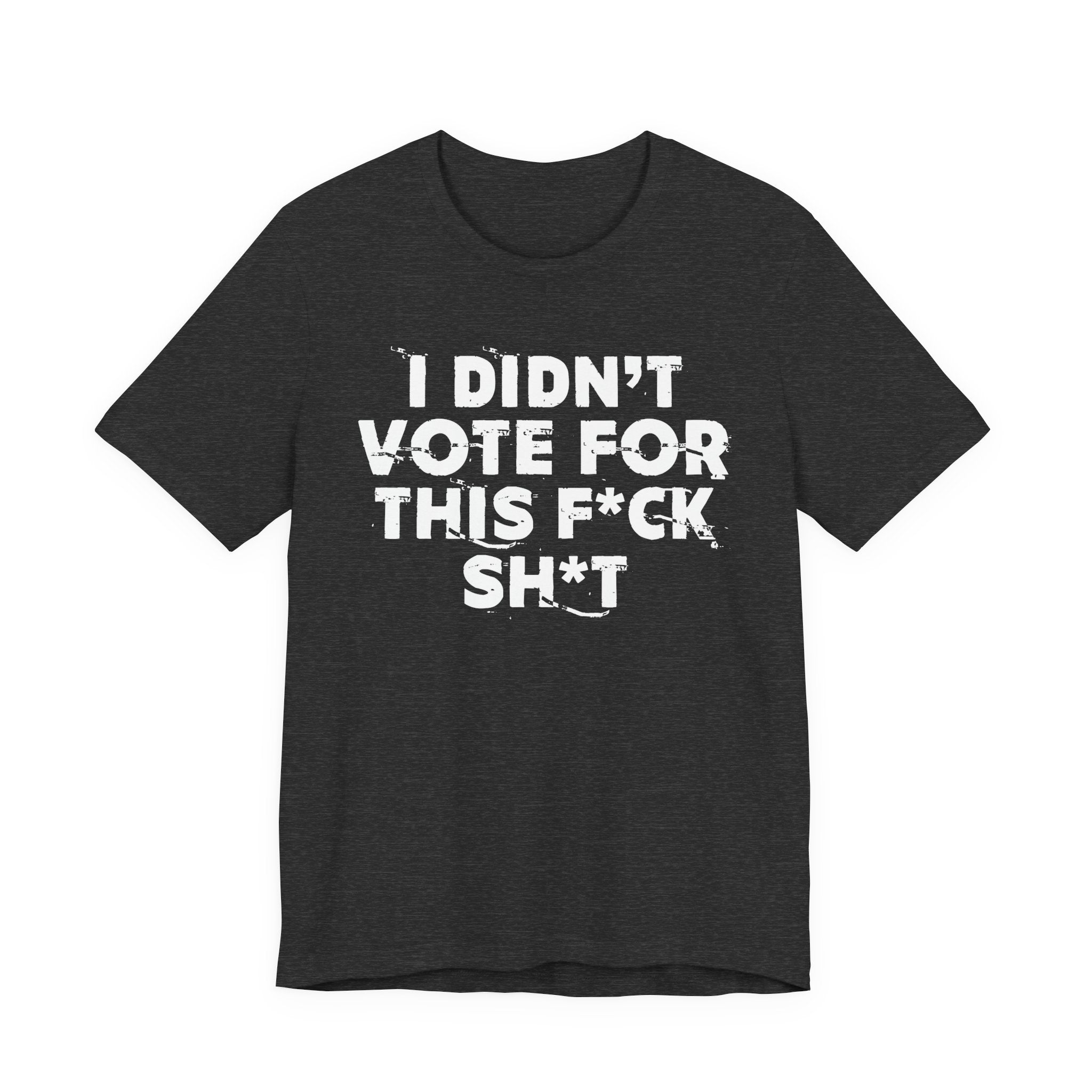 I Didn't Vote For This Fuck This Shit - Funny Scary Quote Tee