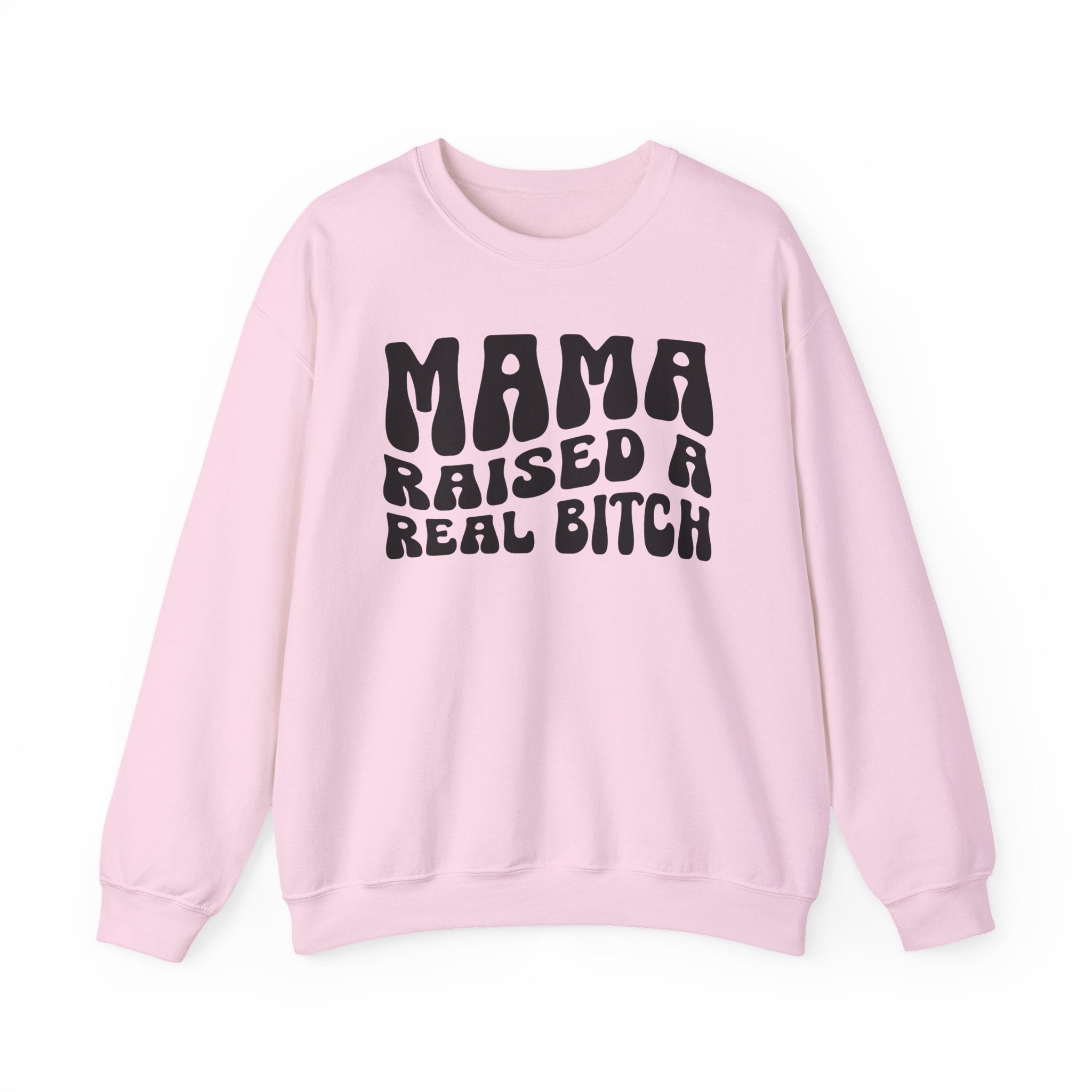 Mama Raised A Real Bitch Sweatshirt (solid print)