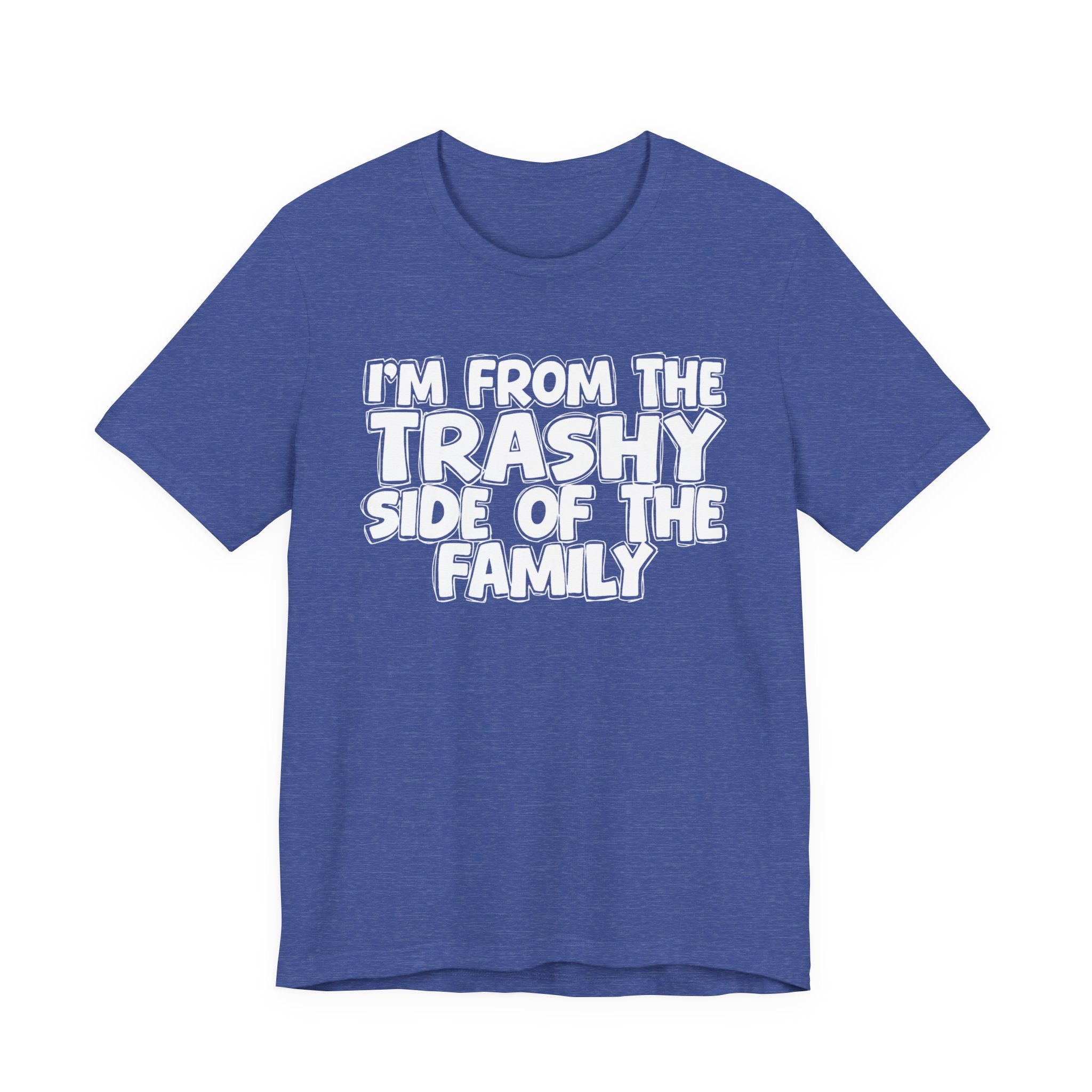 I'm From The Trashy Side of the Family — Funny Family Pride Tee