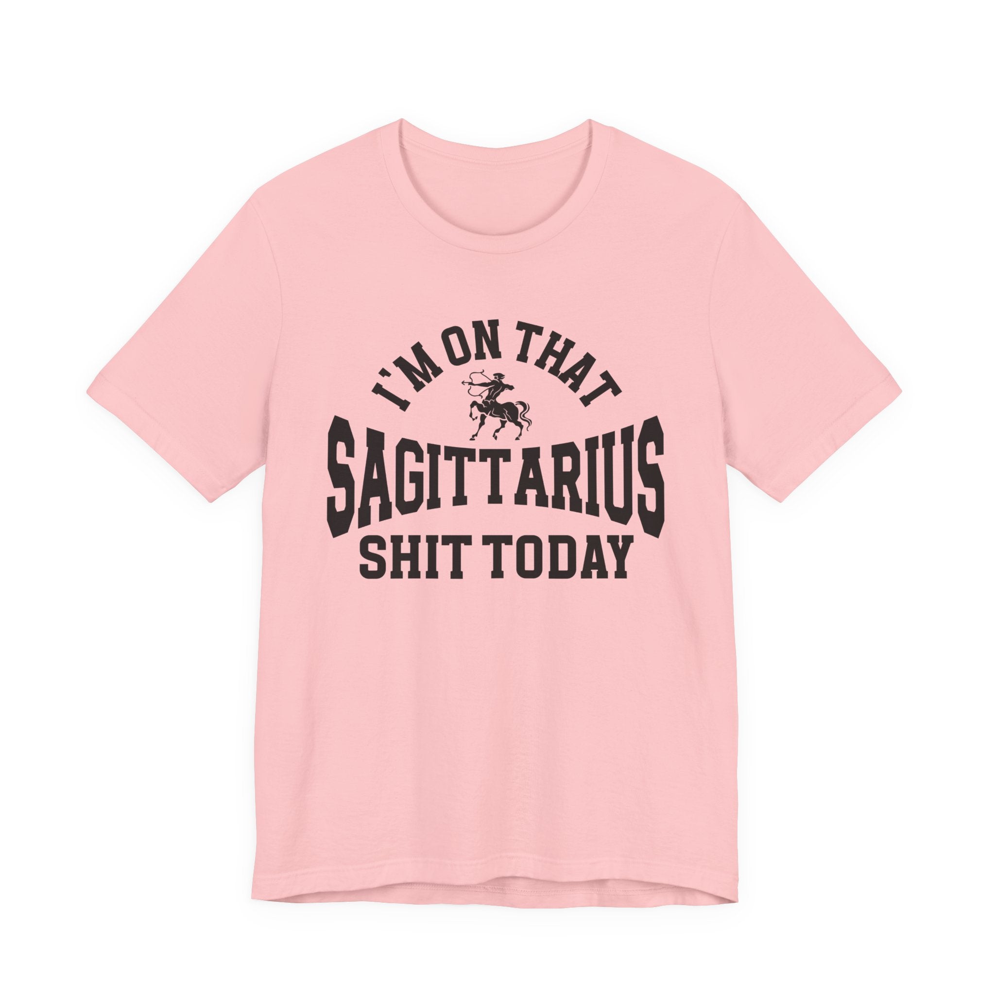 I'm On That Sagittarius Shit Today T-shirt