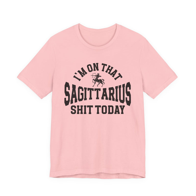 I'm On That Sagittarius Shit Today T-Shirt