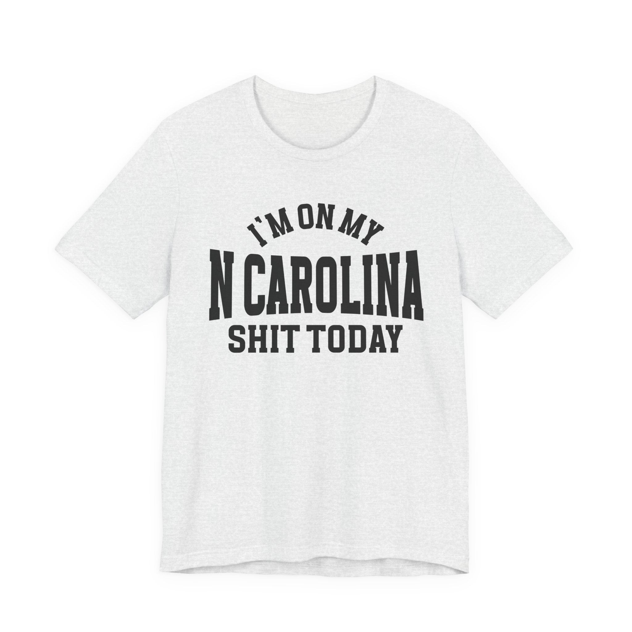 I'm On My N Carolina Shit Today T-shirt