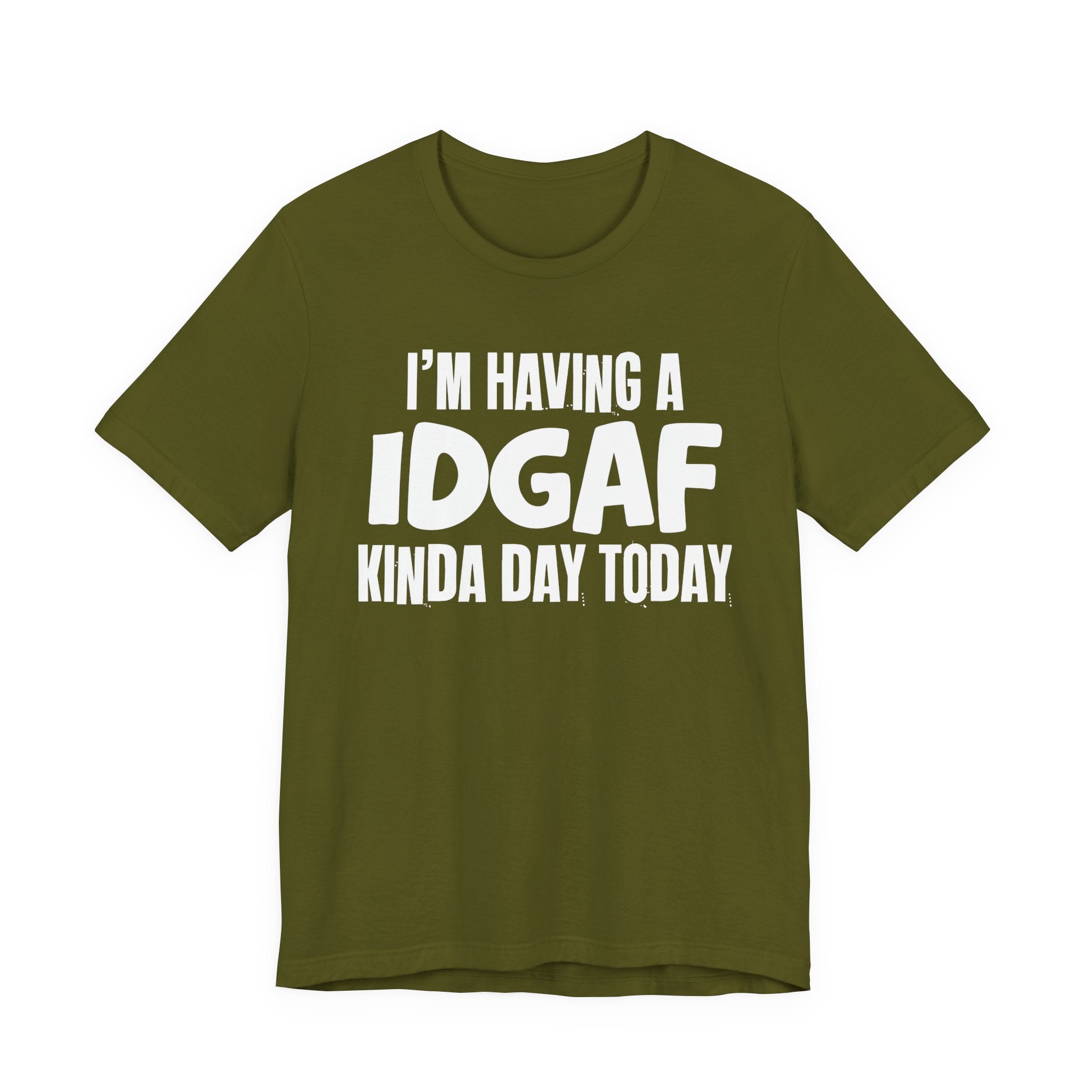 I'm Having a Idgaf Kinda Day Today - Humorous Mood T-Shirt