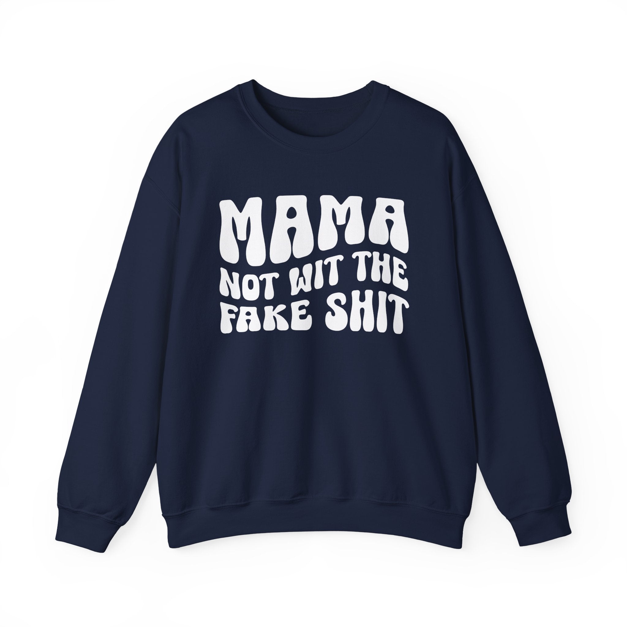 Mama Not Wit The Fake Shit Sweatshirt (solid print)