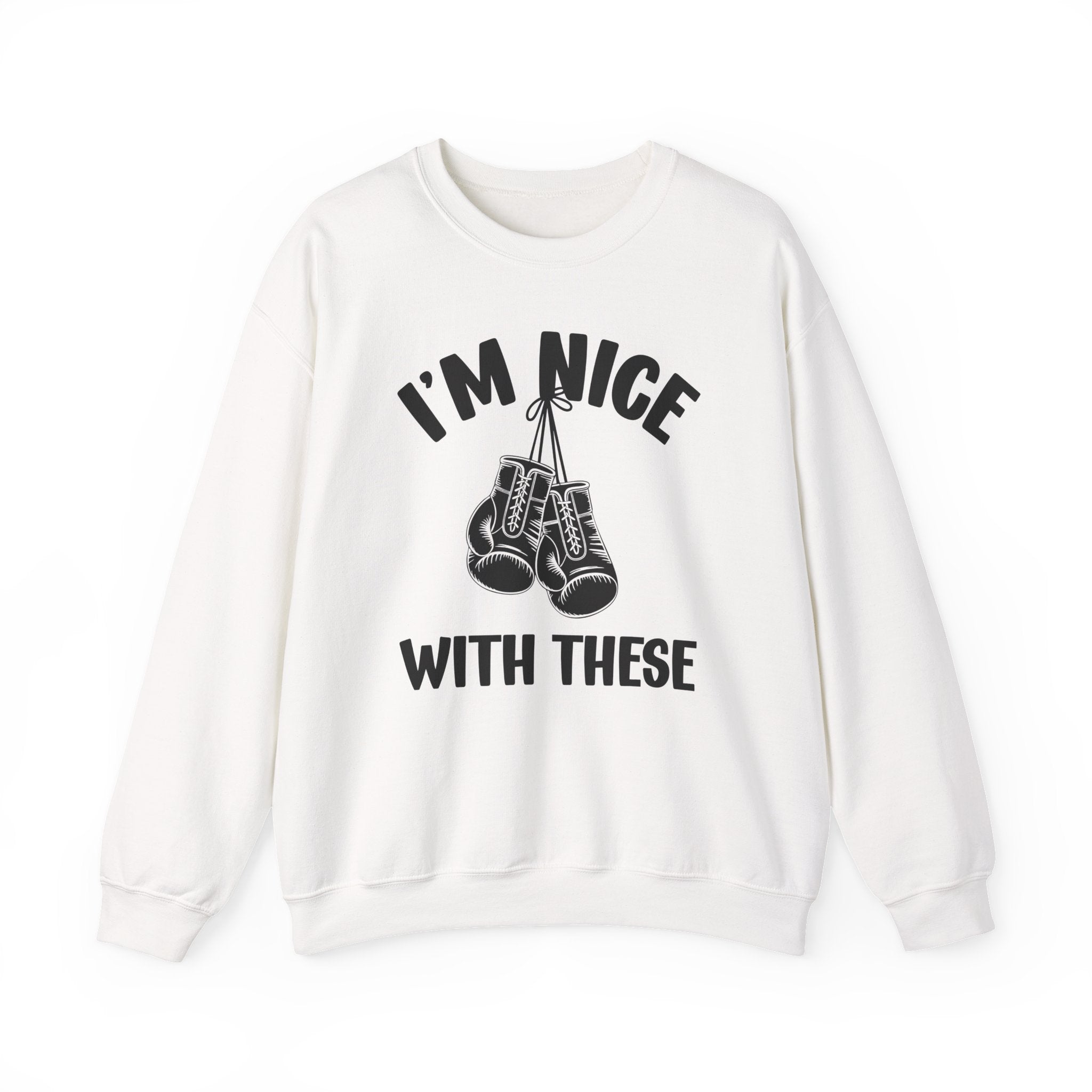 I'm Nice With These - Funny Boxing MMA Fighter Sweatshirt