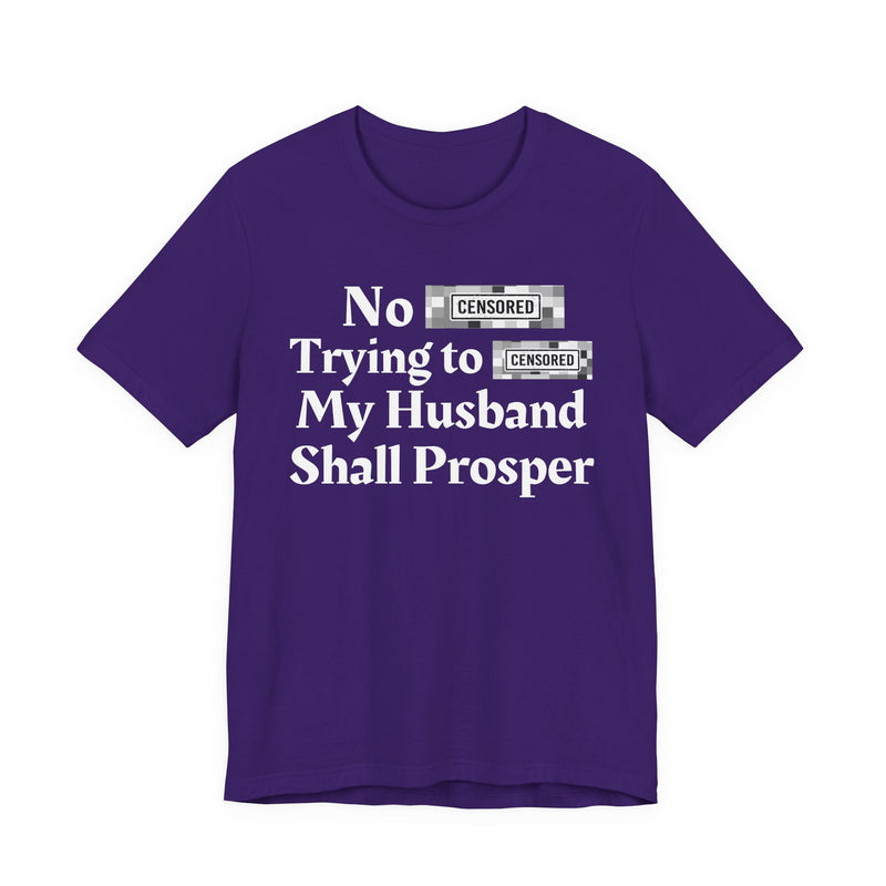 No Bitch Tryin' To Fuck My Husband Shall Prosper — T-Shirt