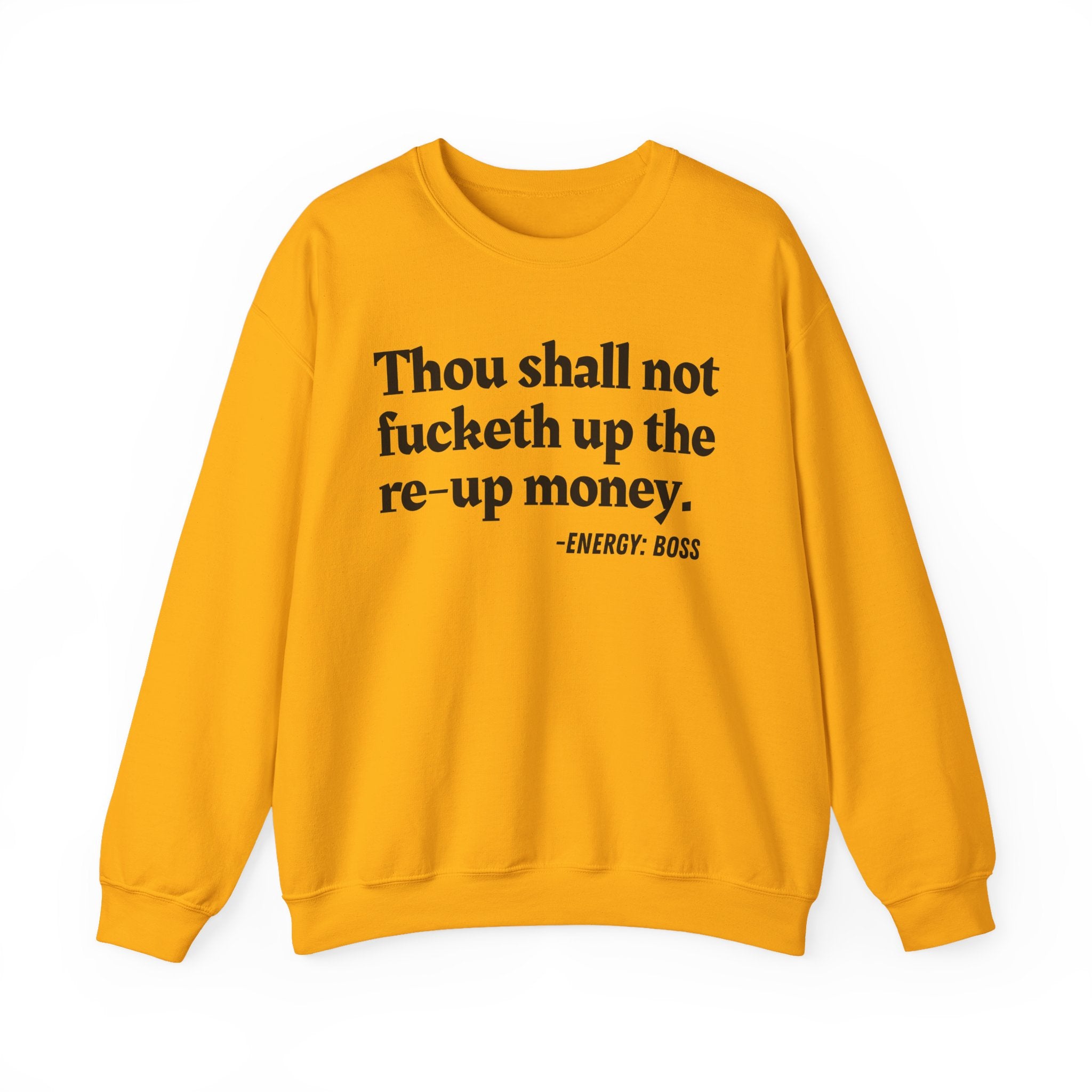 Thou Shall Not Fucketh Up The Re Up Money —  Sweatshirt