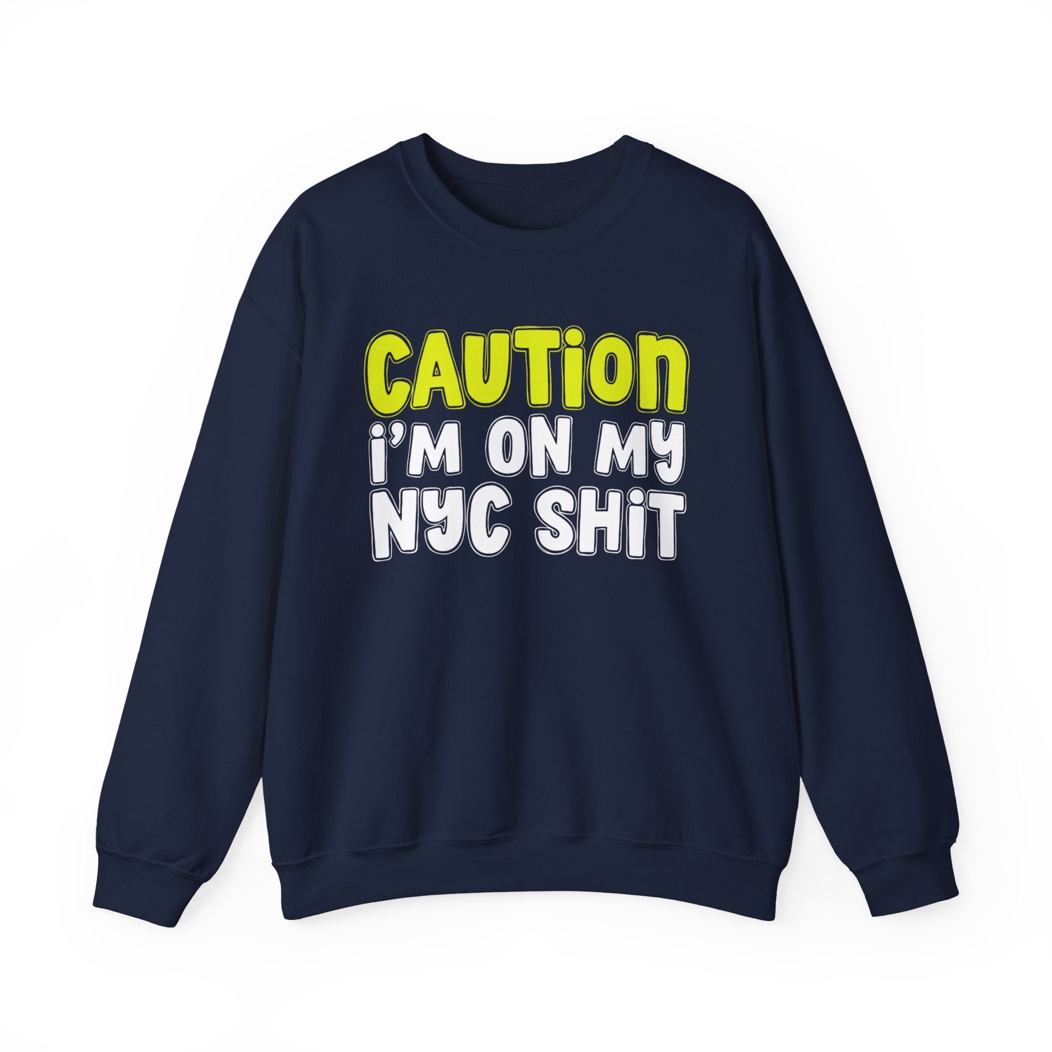Caution I'm On My NYC Shit － Humorous Warning Statement Sweatshirt