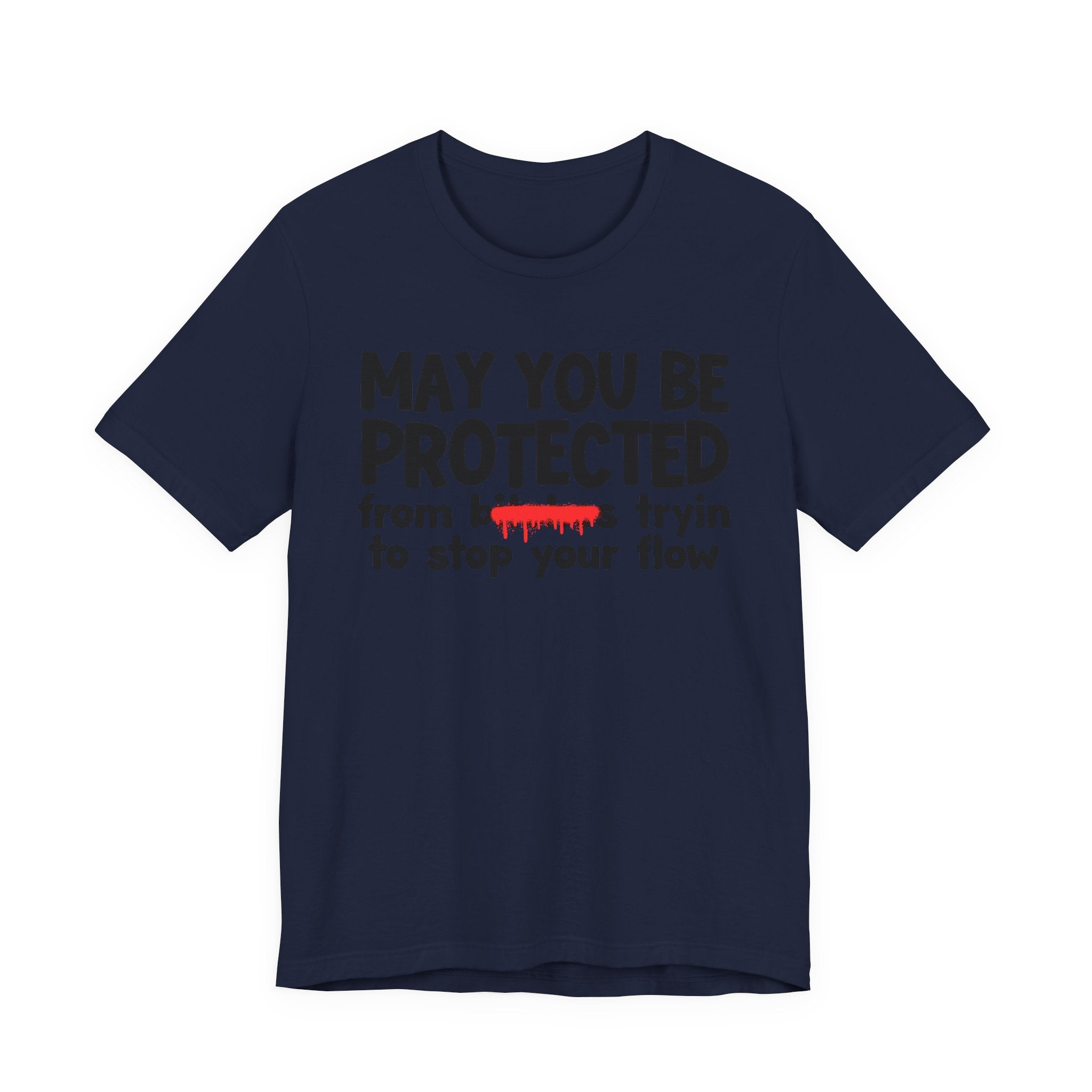 May You Be Protected From Bitches Tryin To Stop Your Flow — Funny Protection Statement T-Shirt