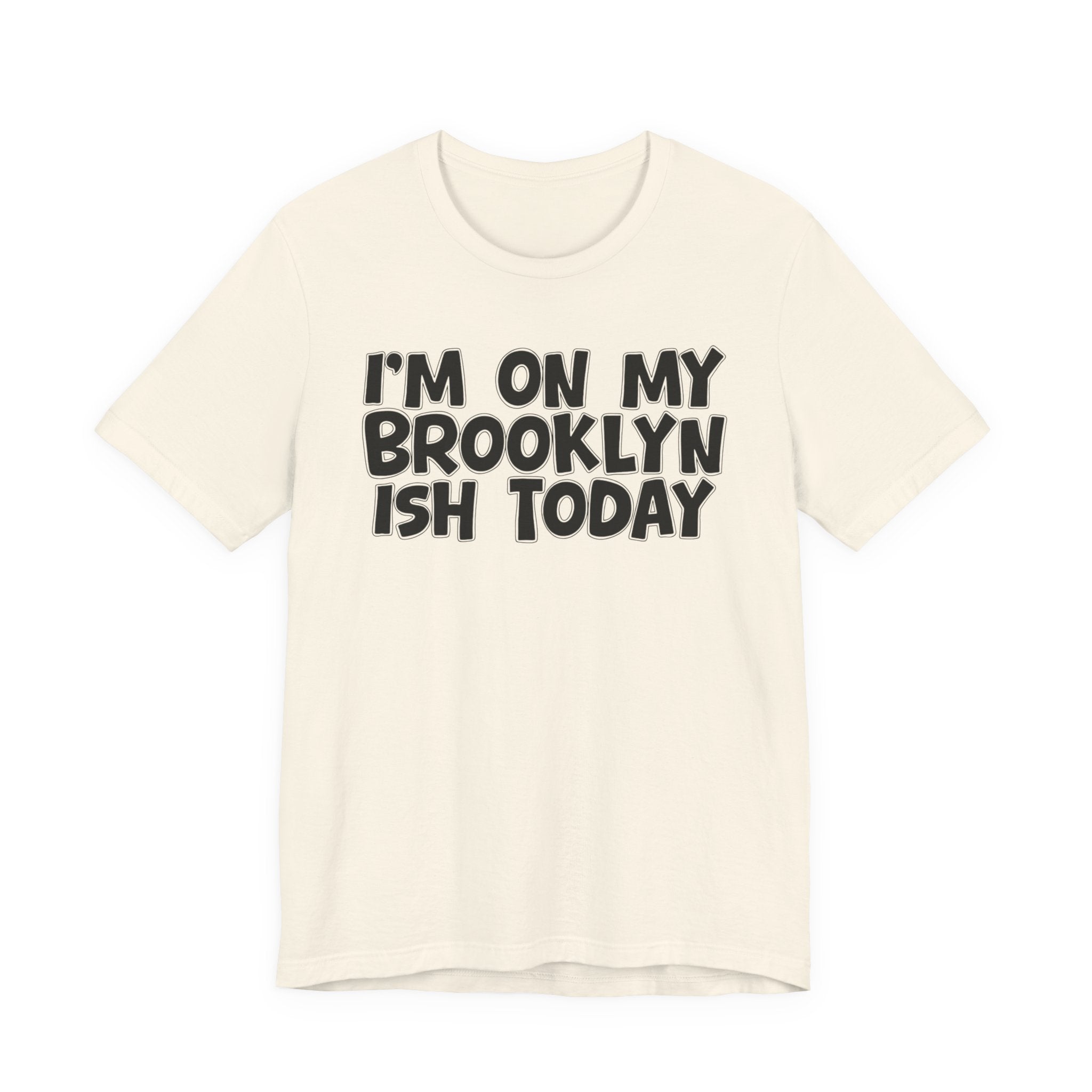 I'm On My Brooklyn Ish Today - Bold City State Pride T-Shirt