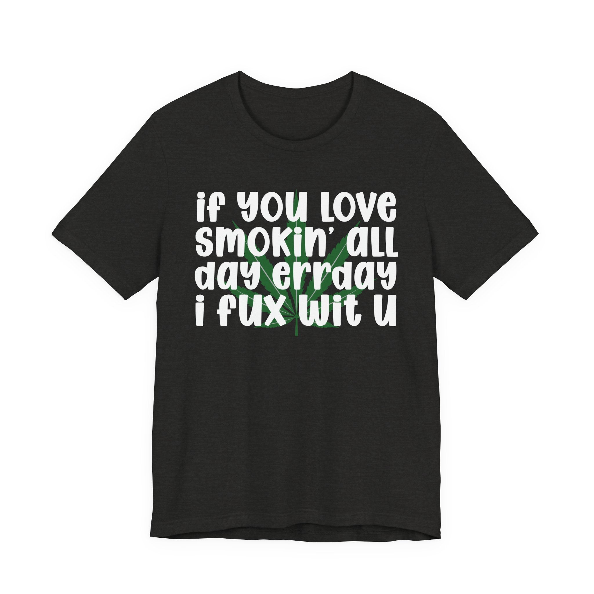 If You Love Smokin' All Day  Err'day I Fux Wit U - Reggaeton Fan T-Shirt