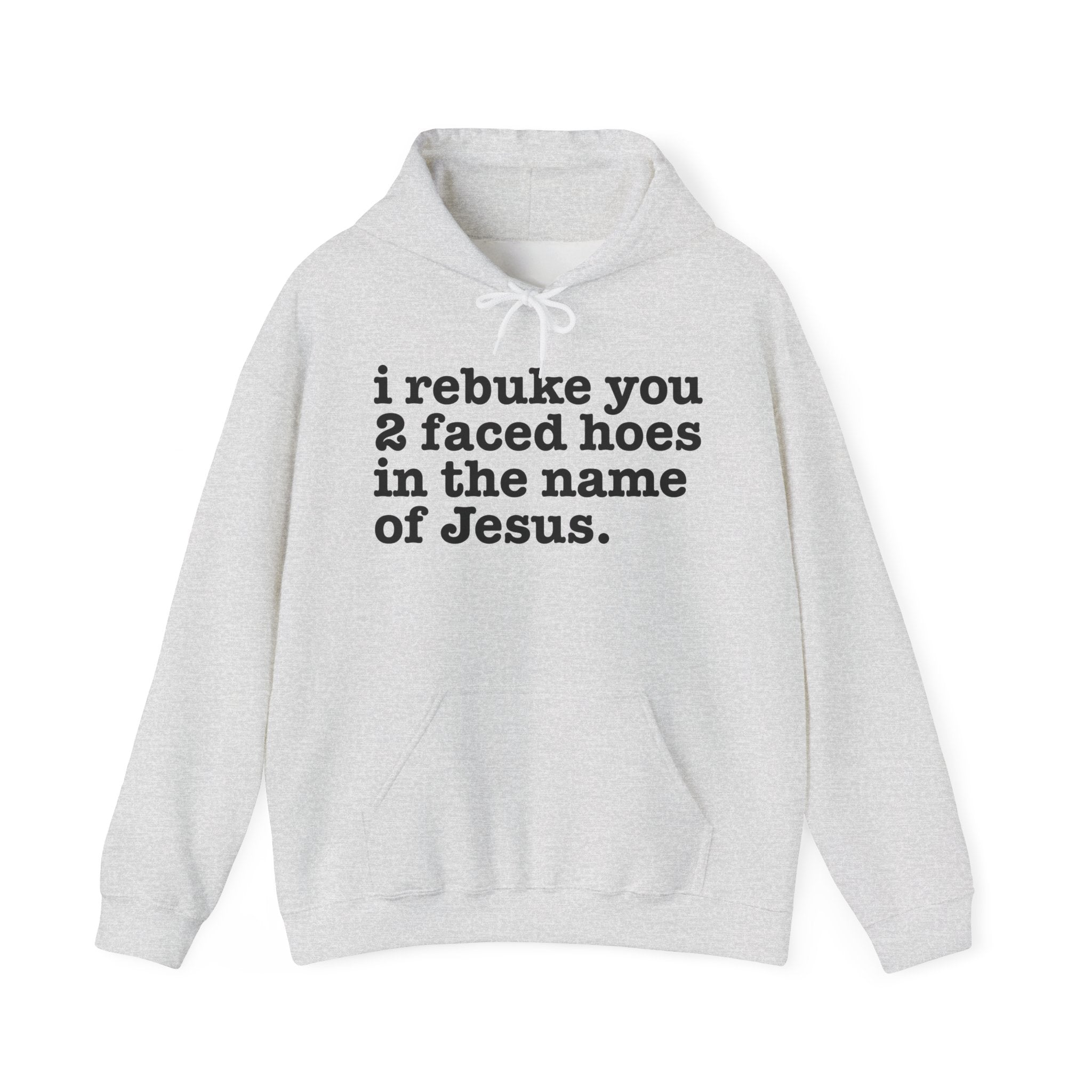I Rebuke You 2 Faced Hoes in the Name of Jesus — Humorous Religious Hoodie