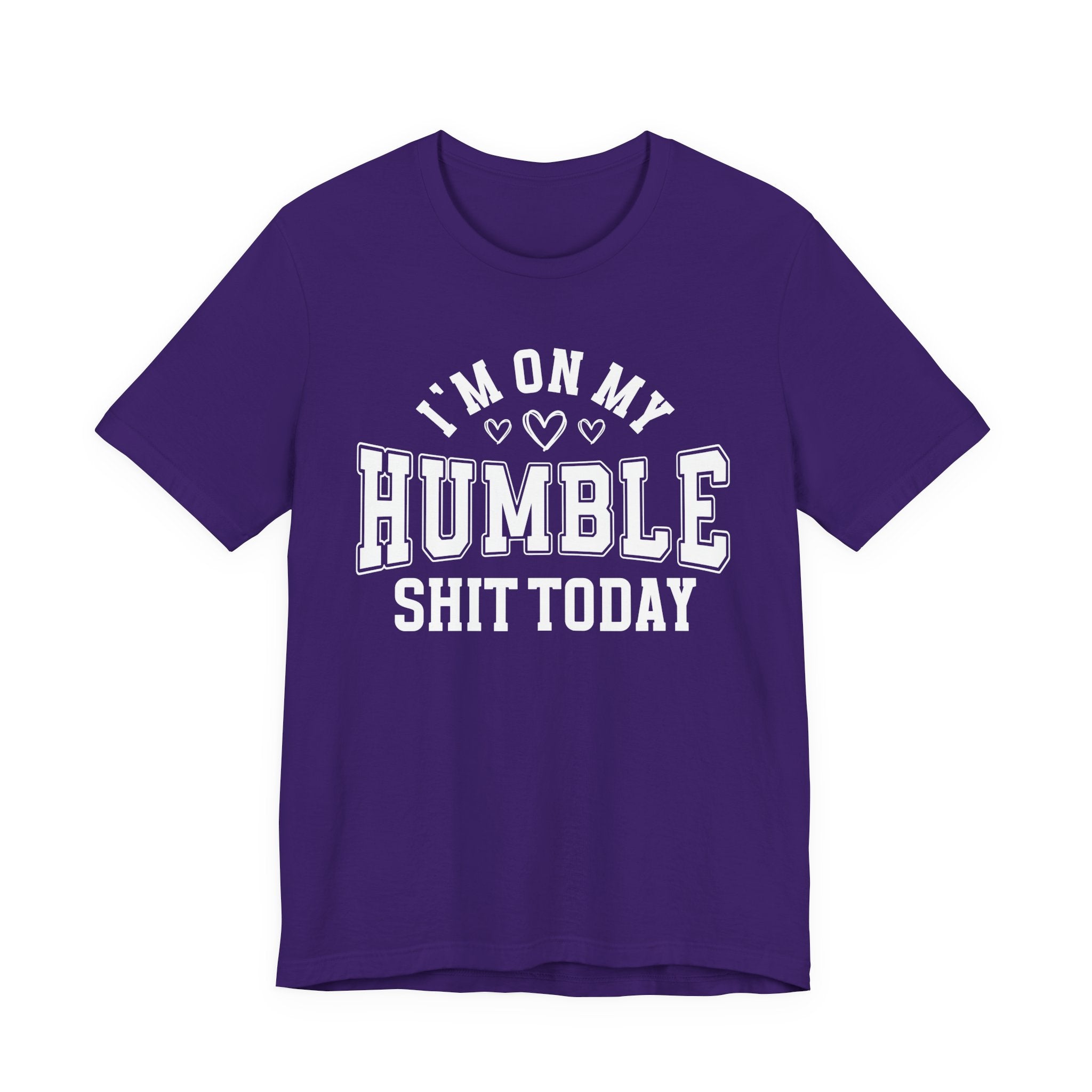 I'm On My Humble Shit Today - T-shirt