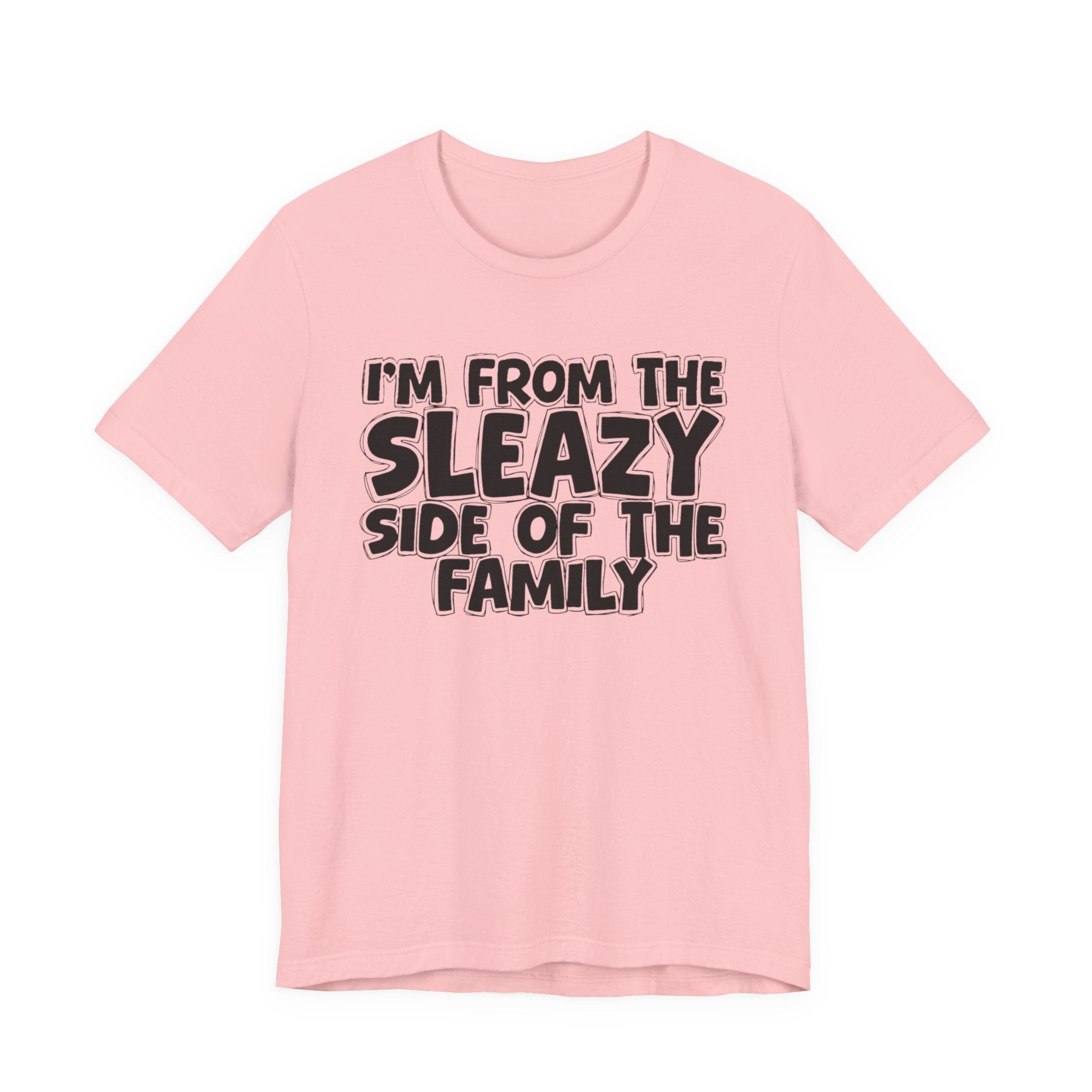 I'm From the Sleazy Side of the Family - Humorous Family Pride T-Shirt