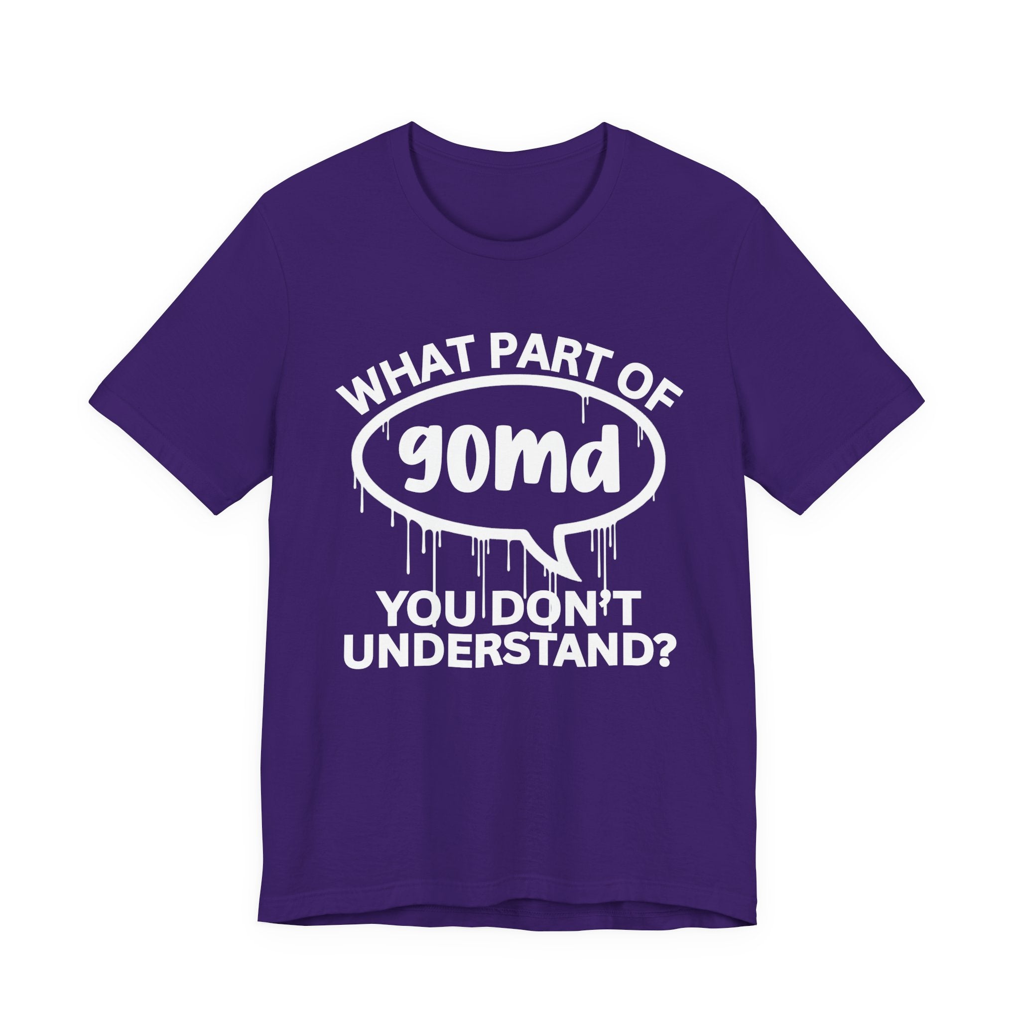 What Part of GOMD You Don't Understand? T-Shirt