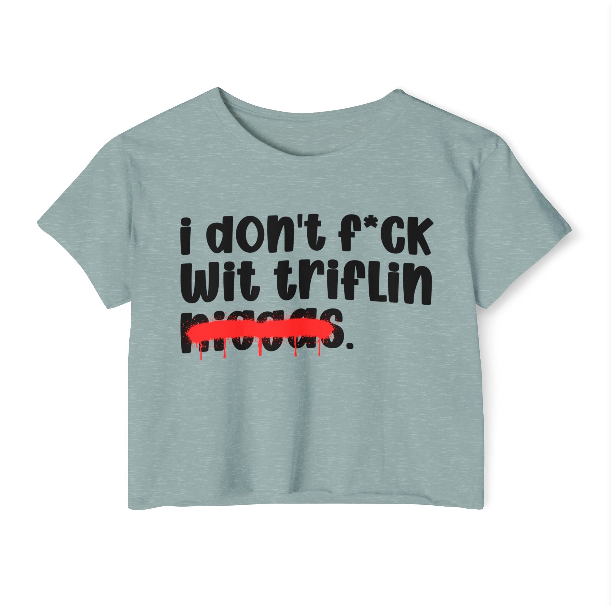 I Don't Fuck Wit Triflin Niggas - Brutally Direct Statement Crop-top