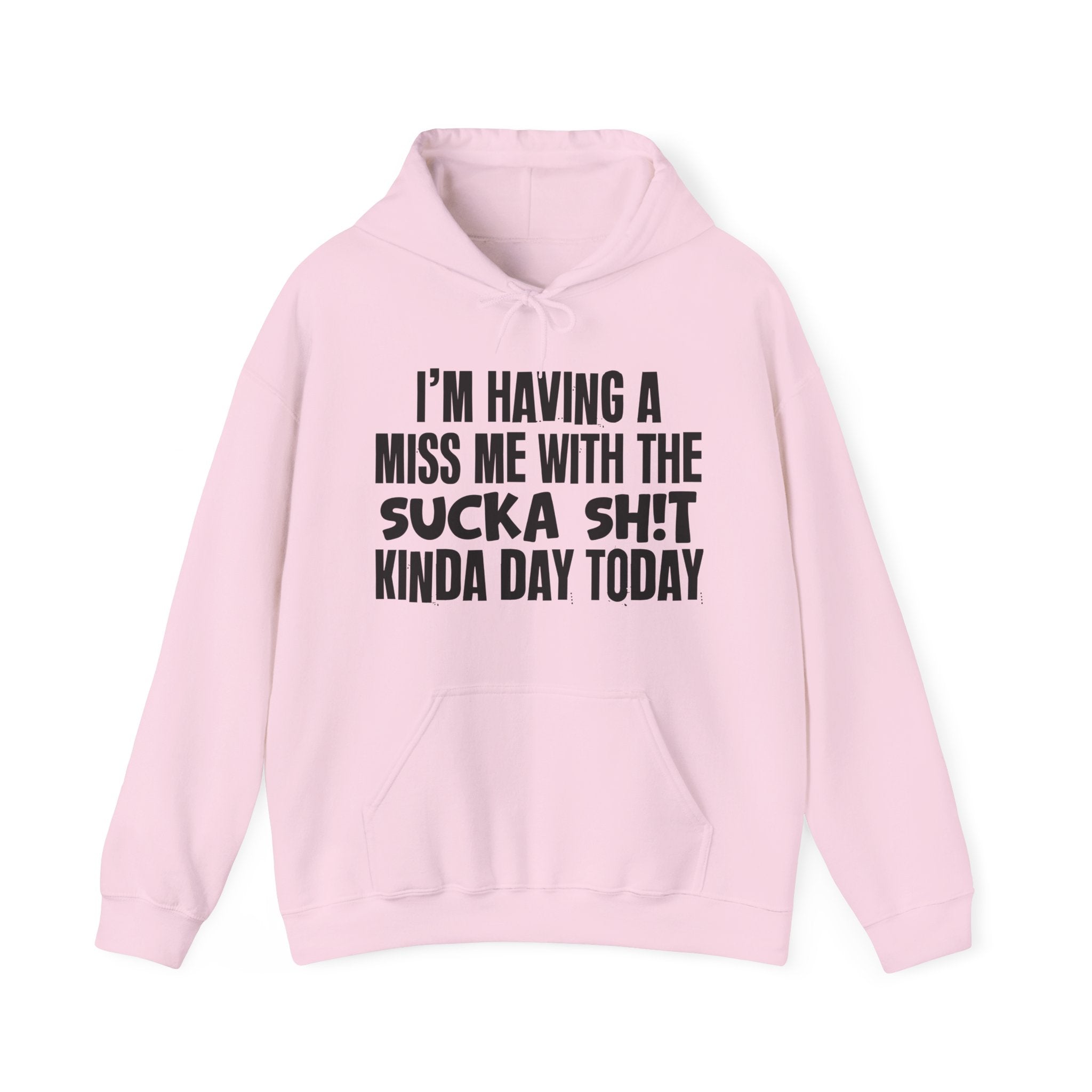 I'm Having A Miss Me With The Sucka Shit Kinda Day Today - Humorous Bold Mood Hoodie
