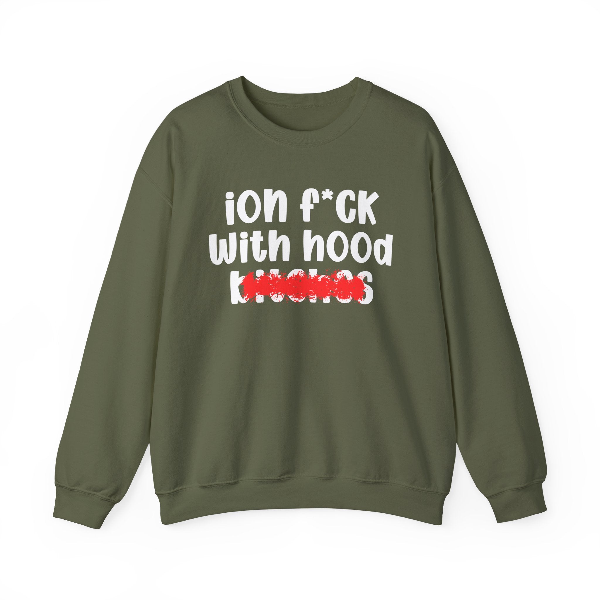 ION (I Don't) FUCK WITH HOOD BITCHES — Bold Sarcastic Sweatshirt