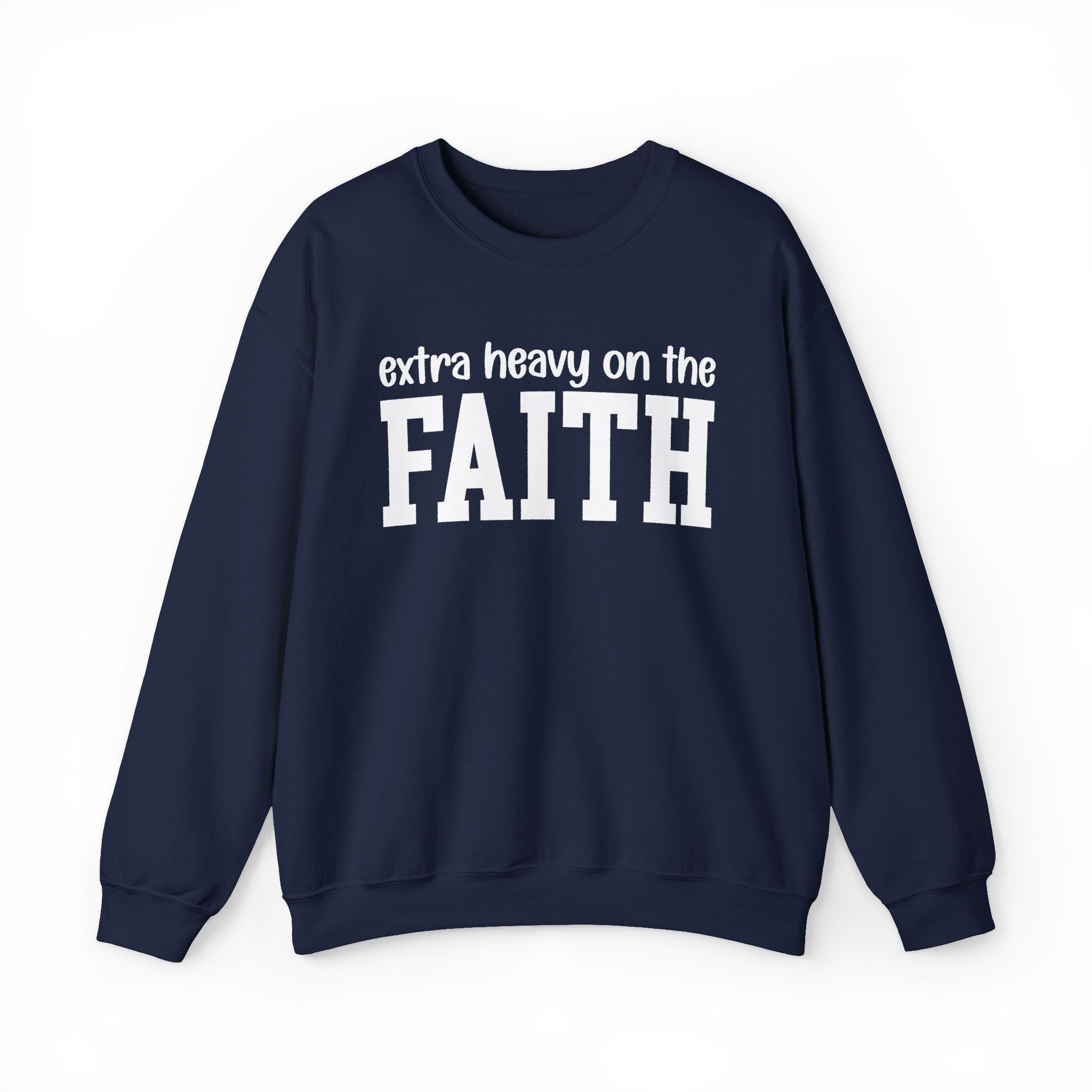 Extra Heavy On The FAITH - Sweatshirt