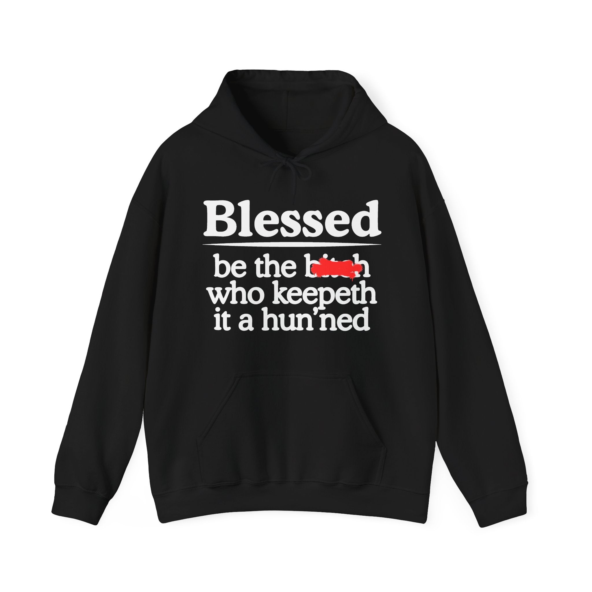Blessed Be The Bitch Who Keepeth It A Hun'ned — Funny Inspirational Hoodie