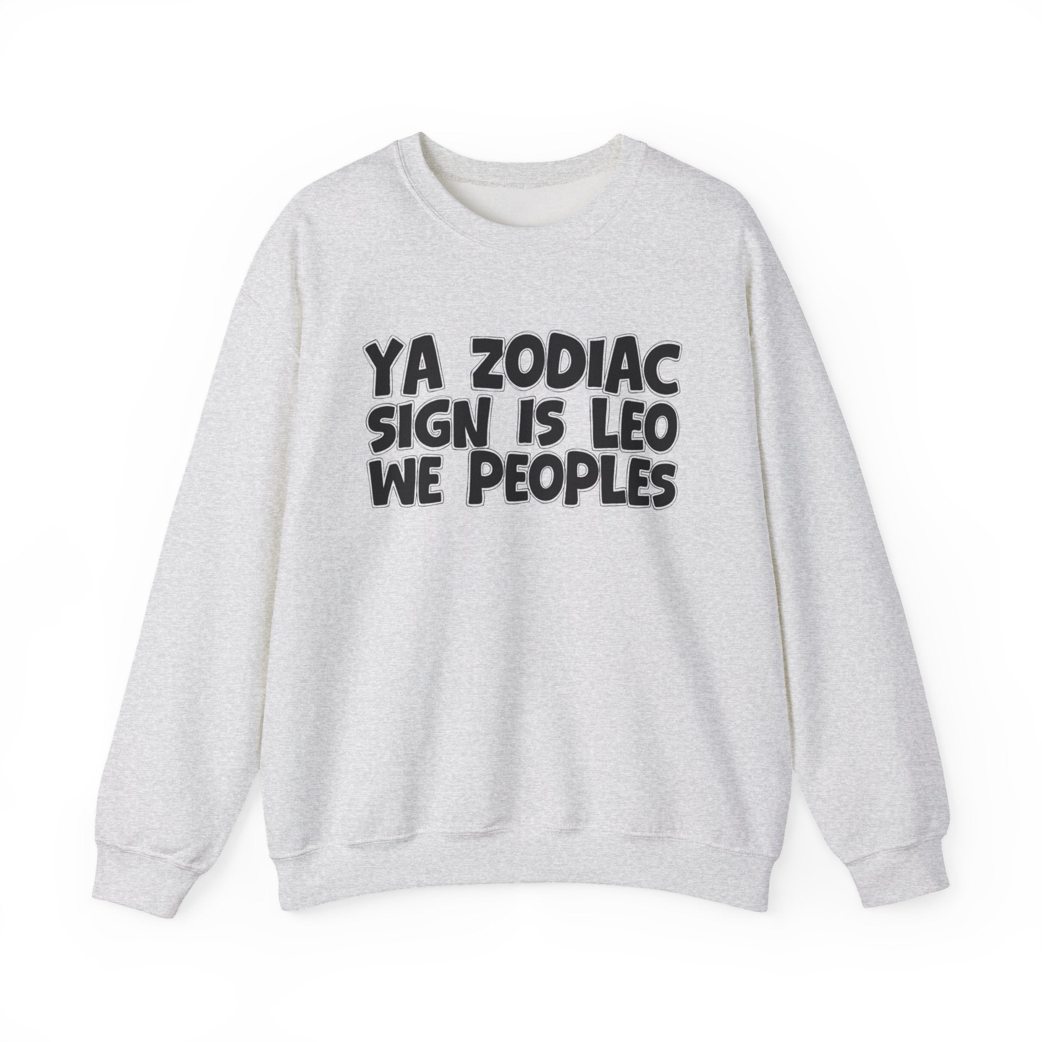 Ya Zodiac Sign Is LEO We Peoples - Fun Astrological Pride Sweatshirt