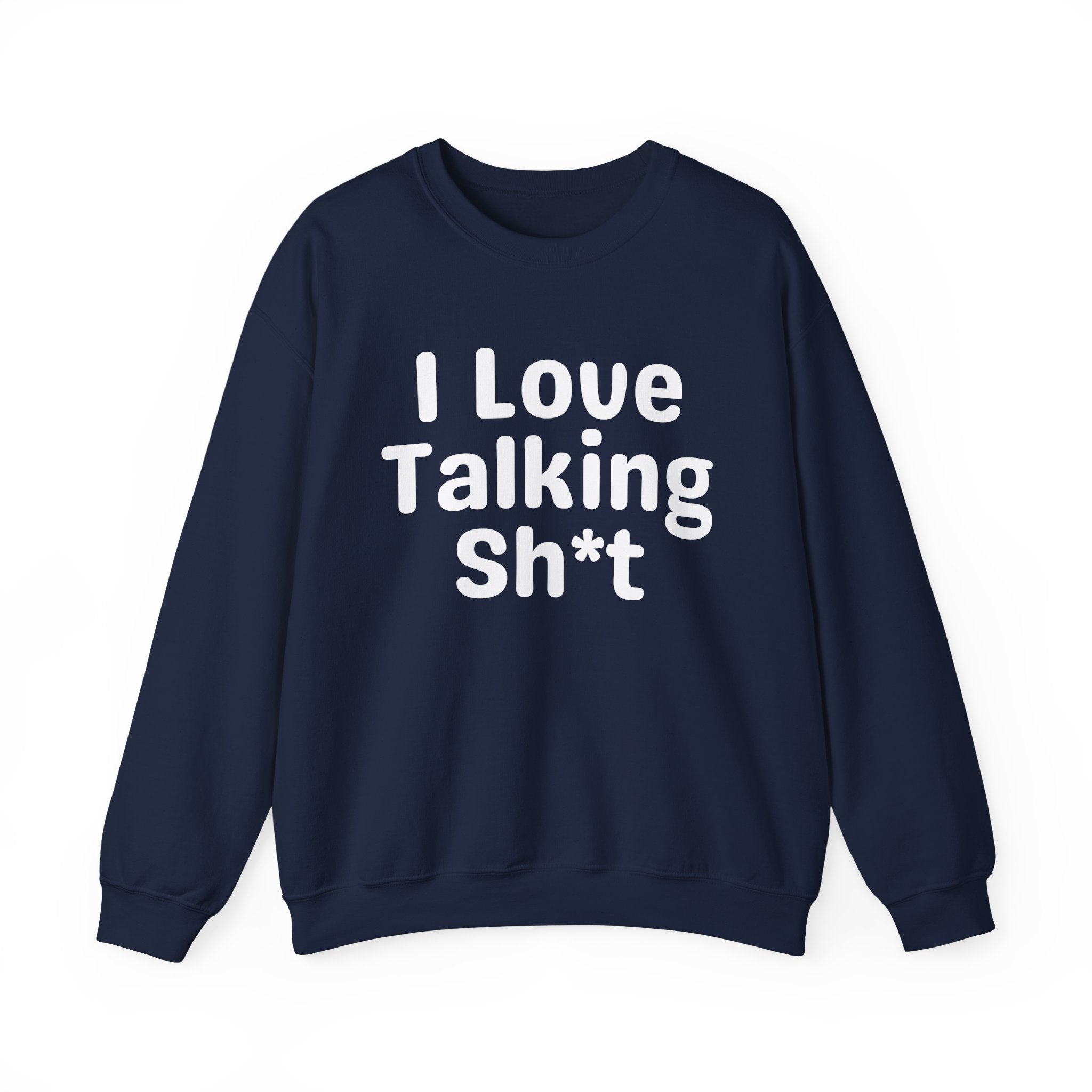 I Love Talking Shit - Funny Sarcastic Sweatshirt