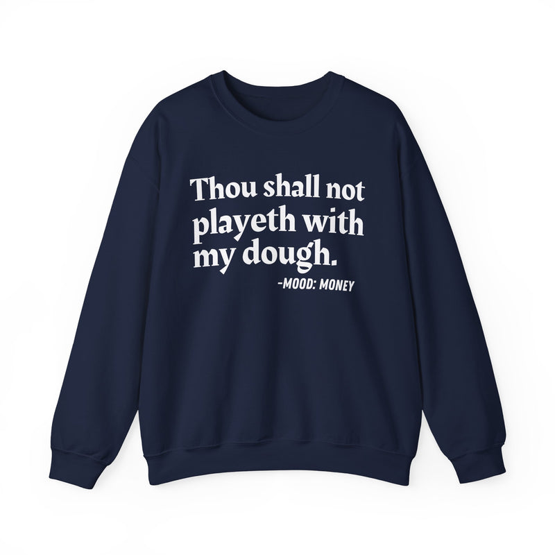 Sweatshirt with “THOU SHALL NOT PLAYETH WITH MY DOUGH” statement print