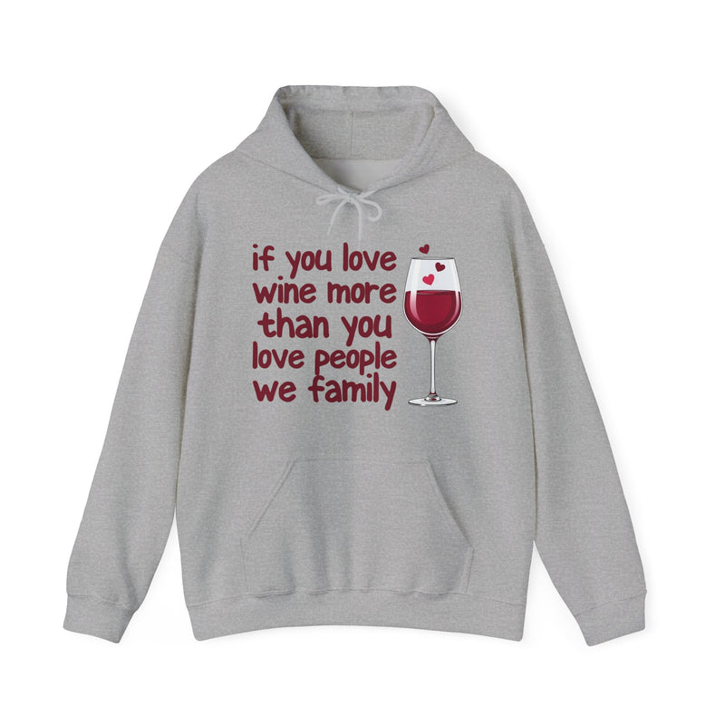 If You Love Wine More Than You Love People We  family — Wine Lover Hoodie