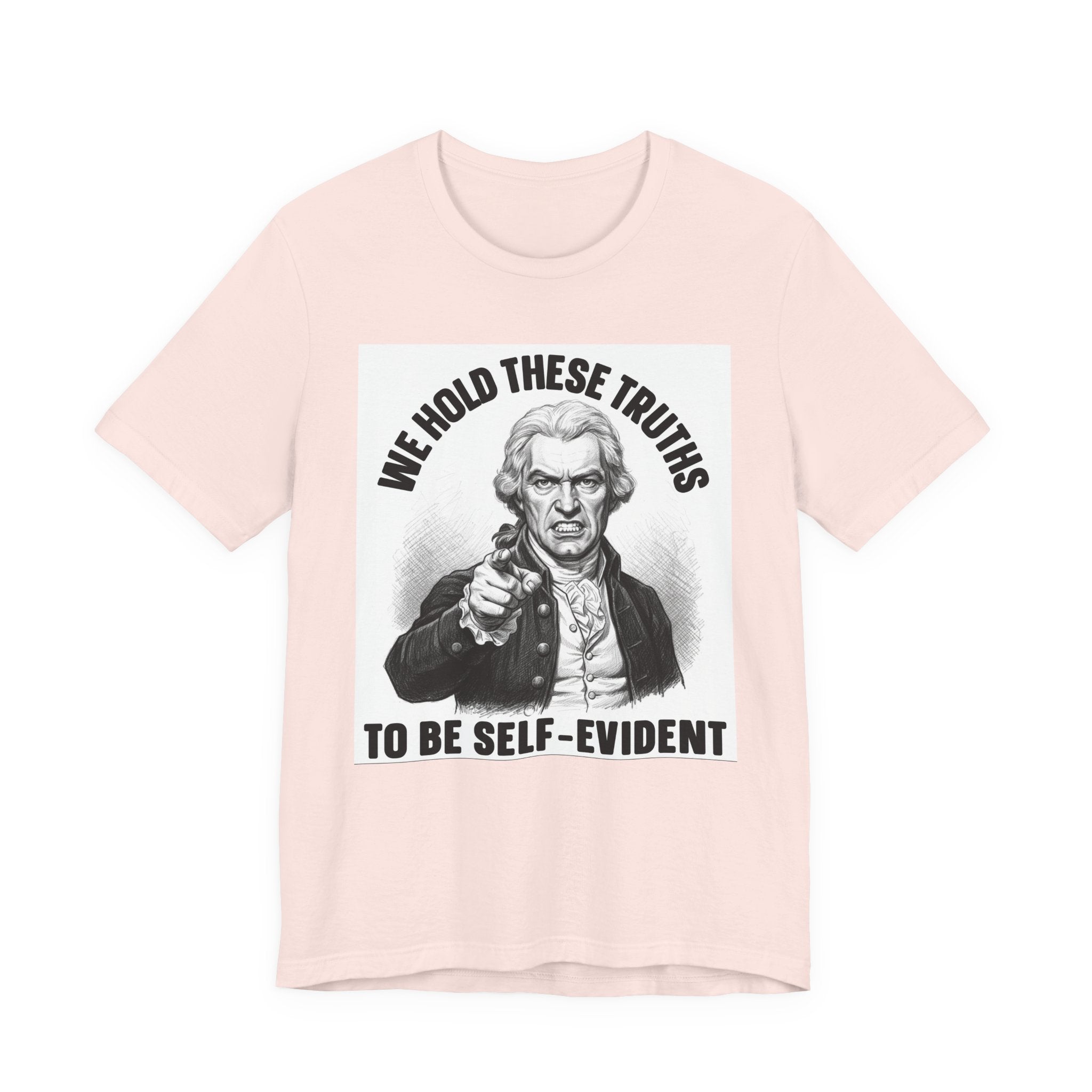 We Hold These Truths To Be Self Evident T-shirt