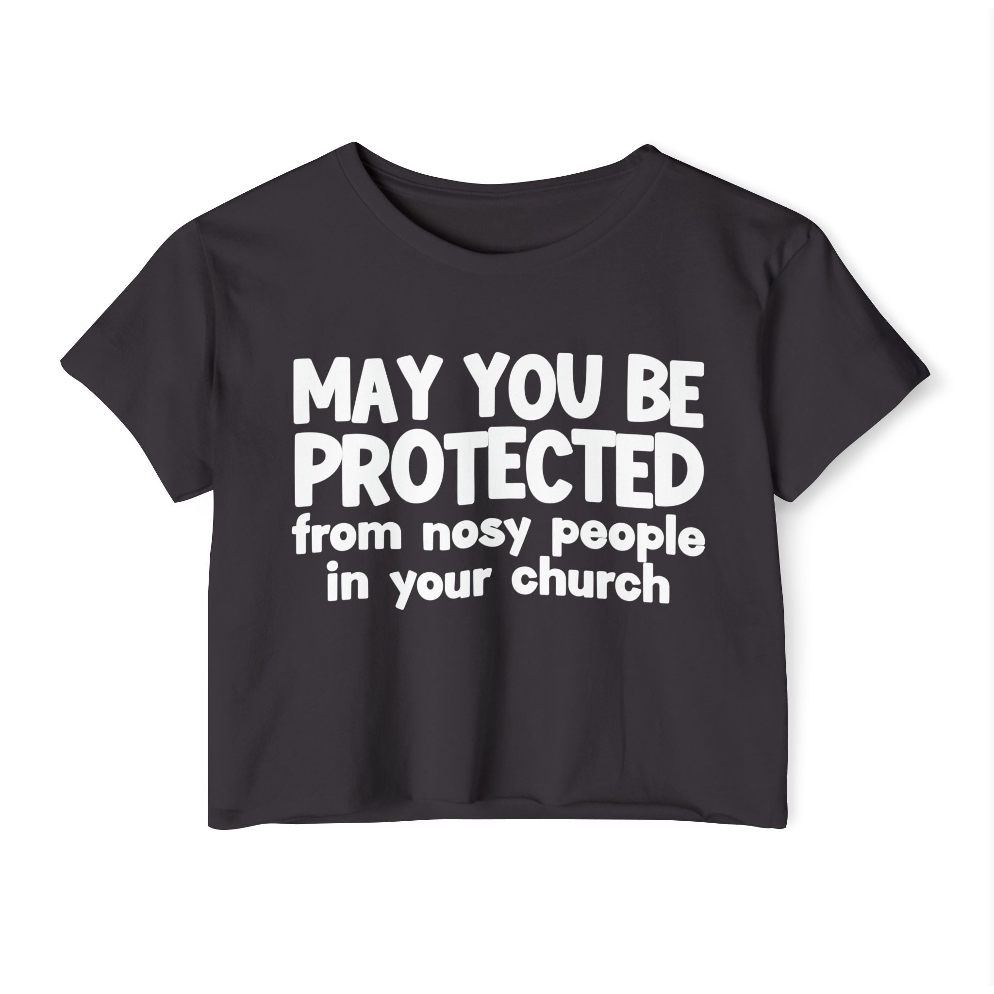 May You Be Protected From Nosy People In Your Church - Inspirational Quote Crop Top