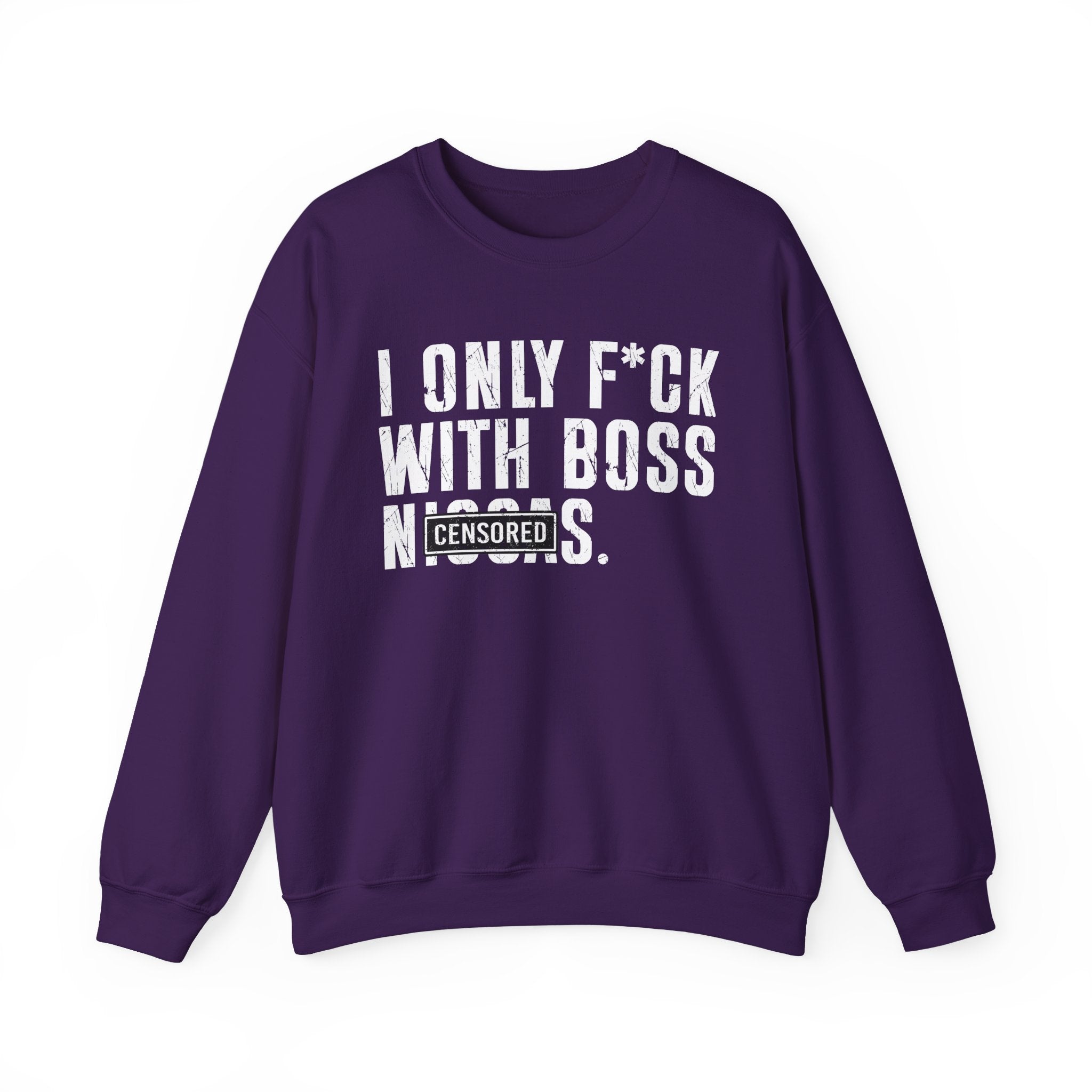 I Only Fuck With Boss Niggas (censored) — Sweatshirt
