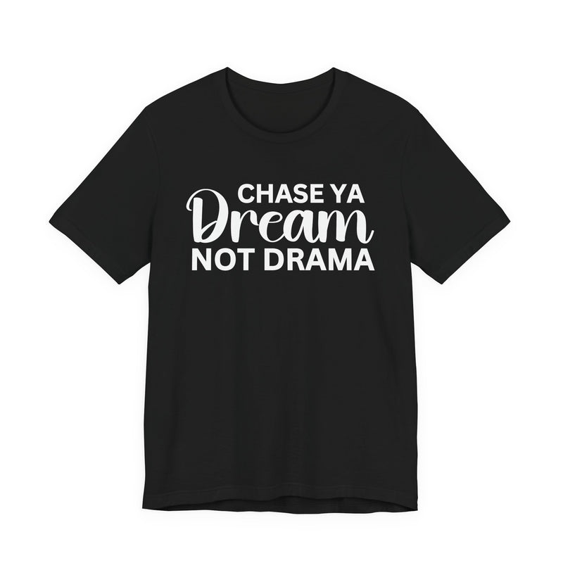 Chase Ya Dream Not Drama T-shirt
