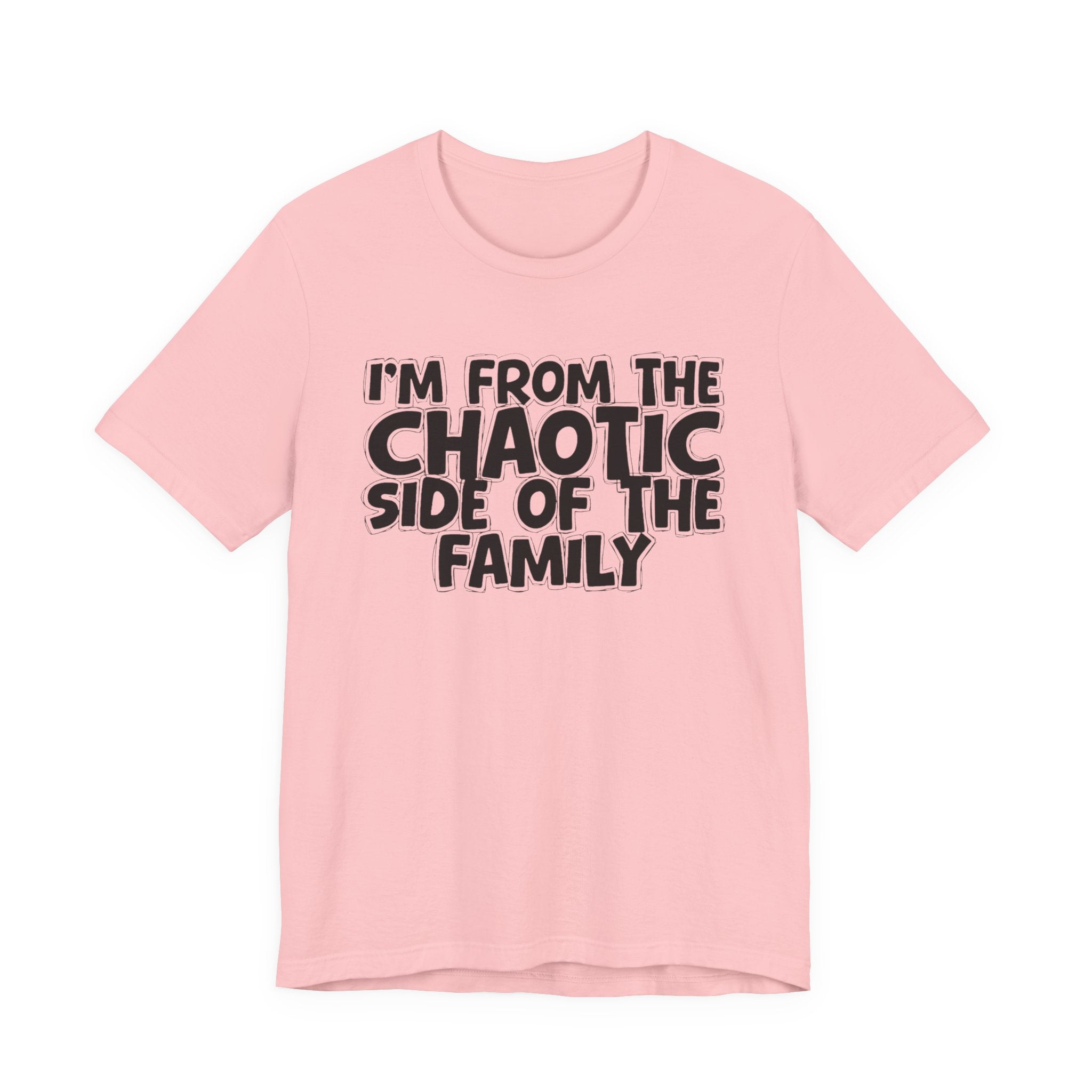 I'm From The Chaotic Side of the Family - Hilarious Family Pride Tee